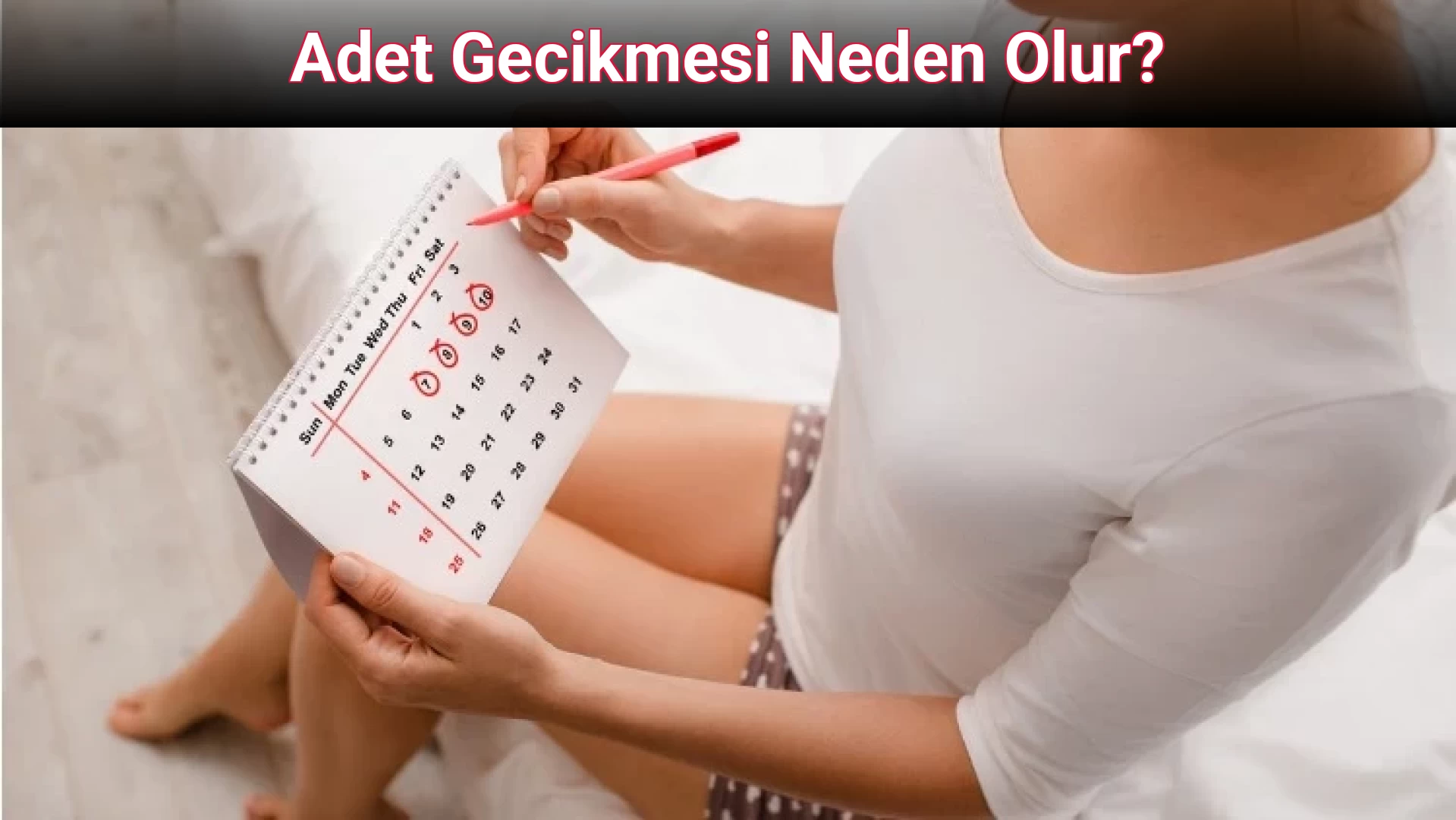 Adet Gecikmesi Neden Olur?