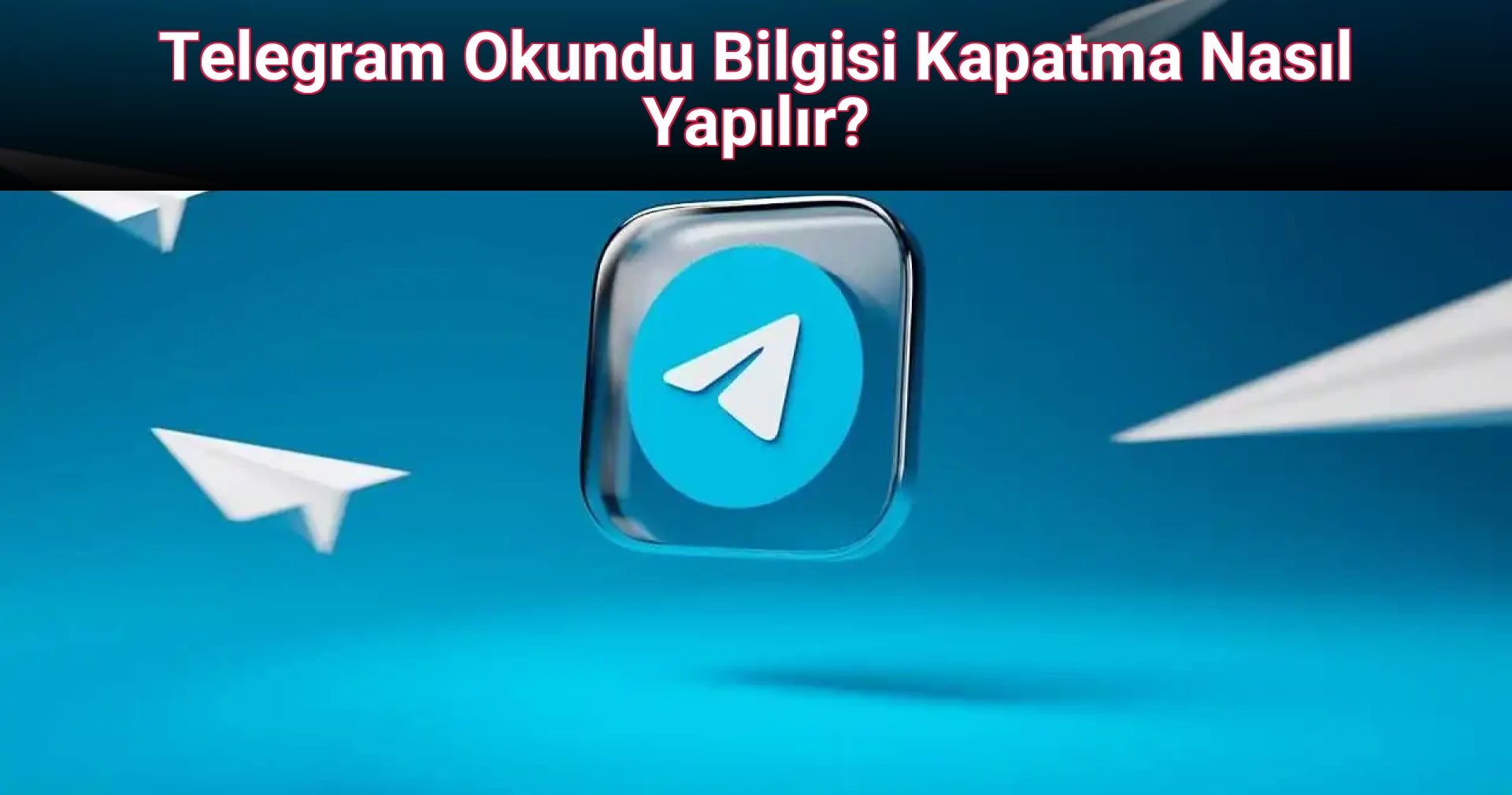 Telegram Okundu Bilgisi Kapatma Nasıl Yapılır?