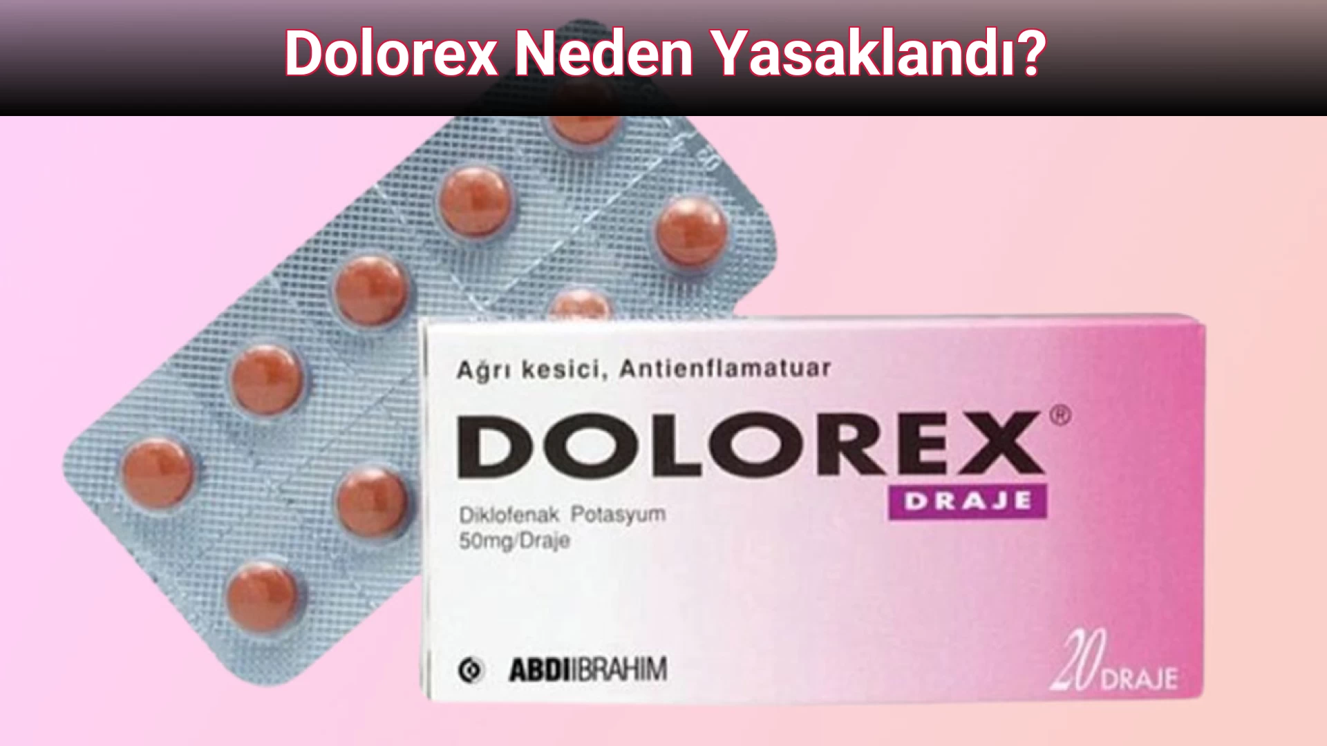Dolorex Neden Yasaklandı?