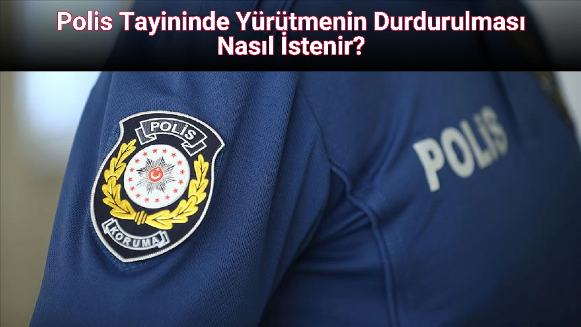 Polis Tayininde Yürütmenin Durdurulması Nasıl İstenir?