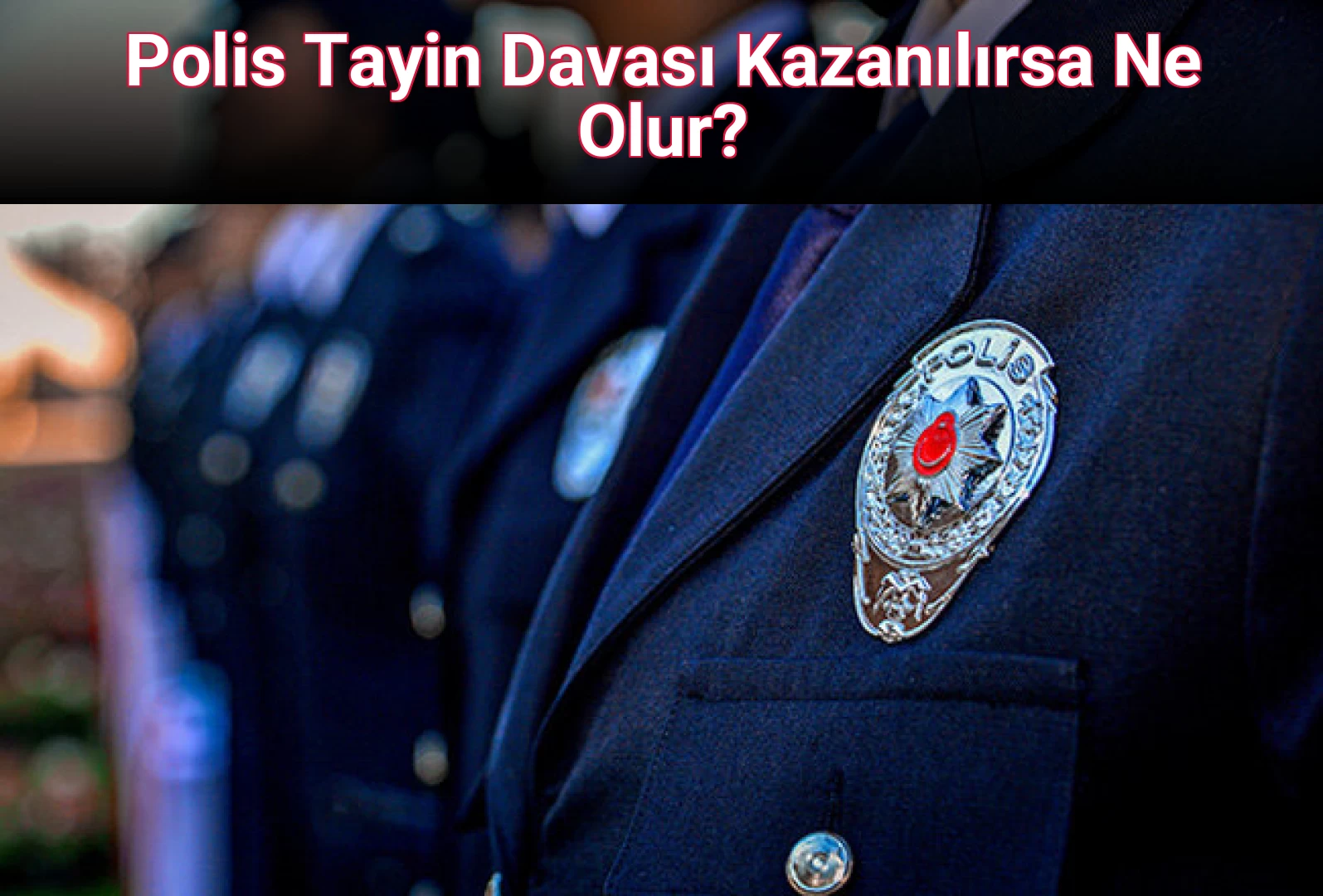 Polis Tayin Davası Kazanılırsa Ne Olur?