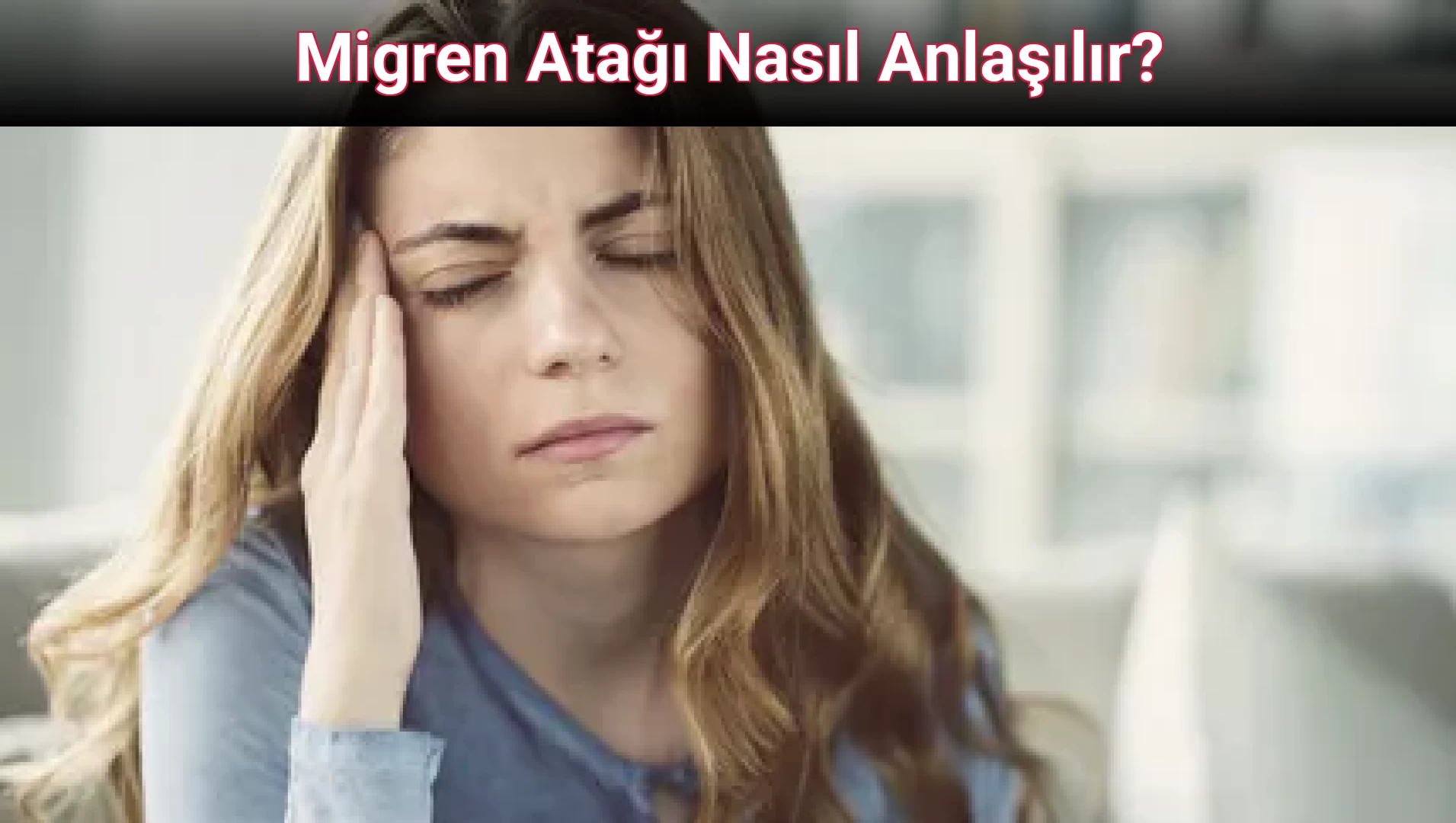 Migren Atağı Nasıl Anlaşılır?
