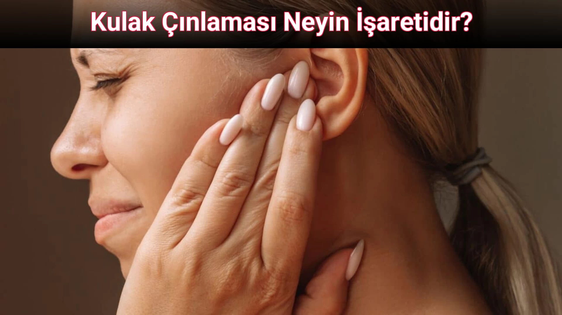 Kulak Çınlaması Neyin İşaretidir?