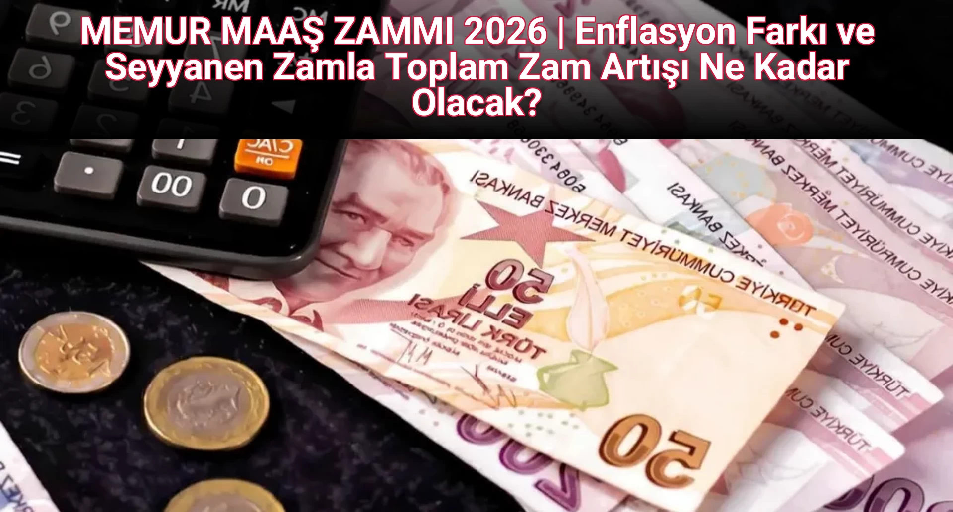 MEMUR MAAŞ ZAMMI 2026 | Enflasyon Farkı ve Seyyanen Zamla Toplam Zam Artışı Ne Kadar Olacak? 