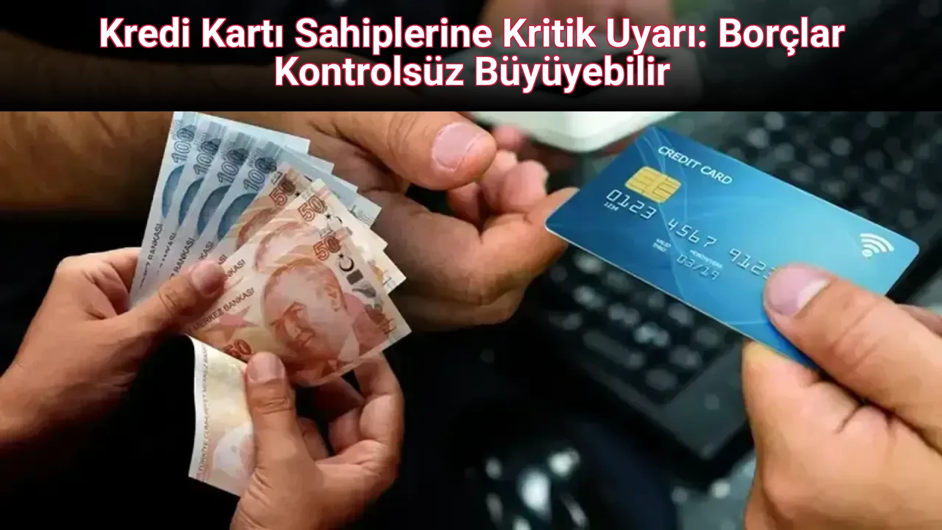 Kredi Kartı Sahiplerine Kritik Uyarı: Borçlar Kontrolsüz Büyüyebilir