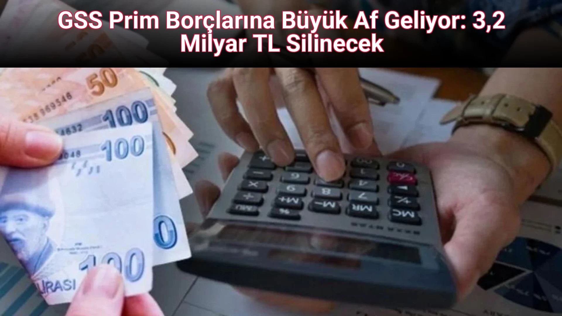 GSS Prim Borçlarına Büyük Af Geliyor: 3,2 Milyar TL Silinecek