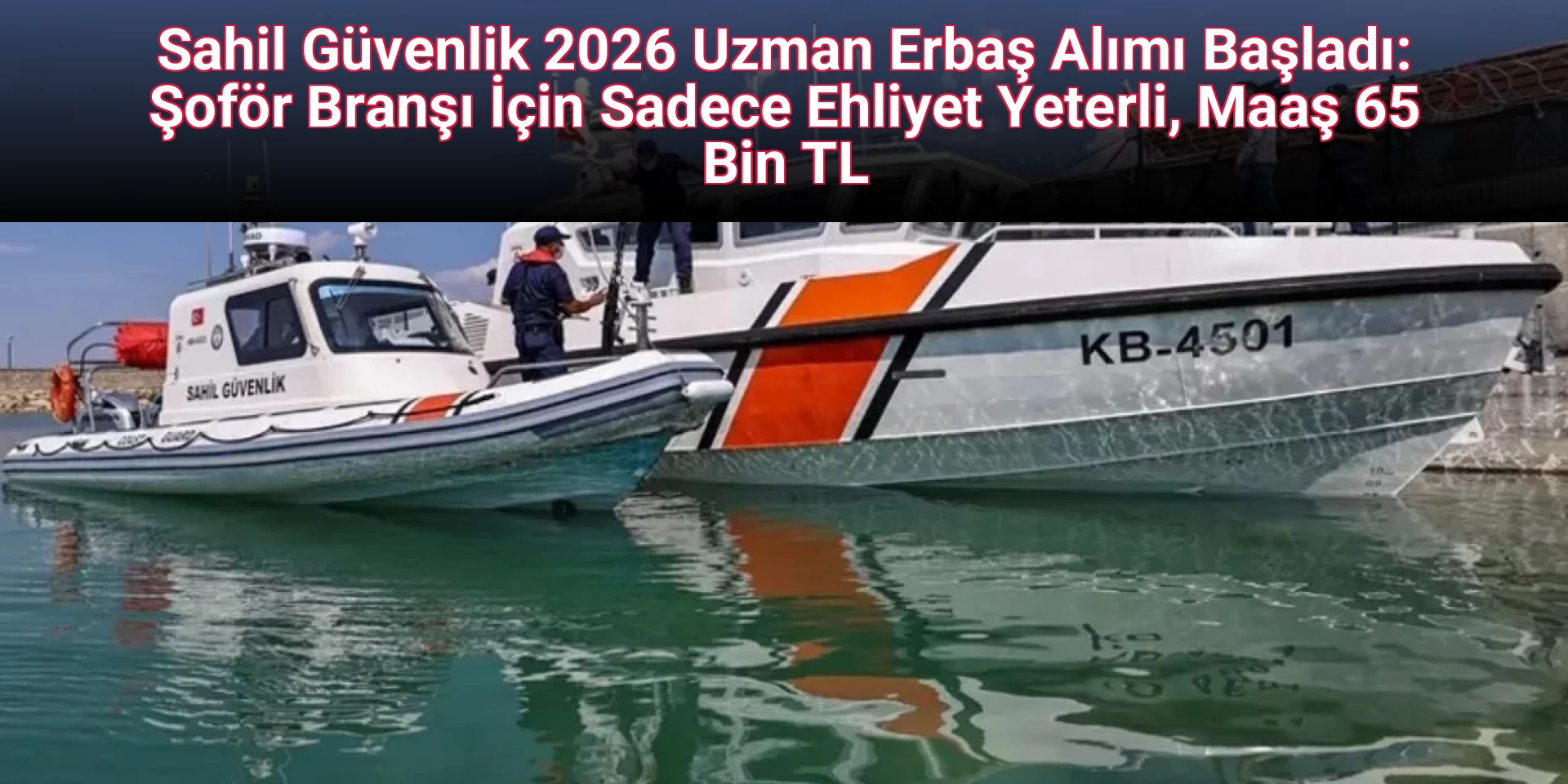 Sahil Güvenlik 2026 Uzman Erbaş Alımı Başladı: Şoför Branşı İçin Sadece Ehliyet Yeterli, Maaş 65 Bin TL