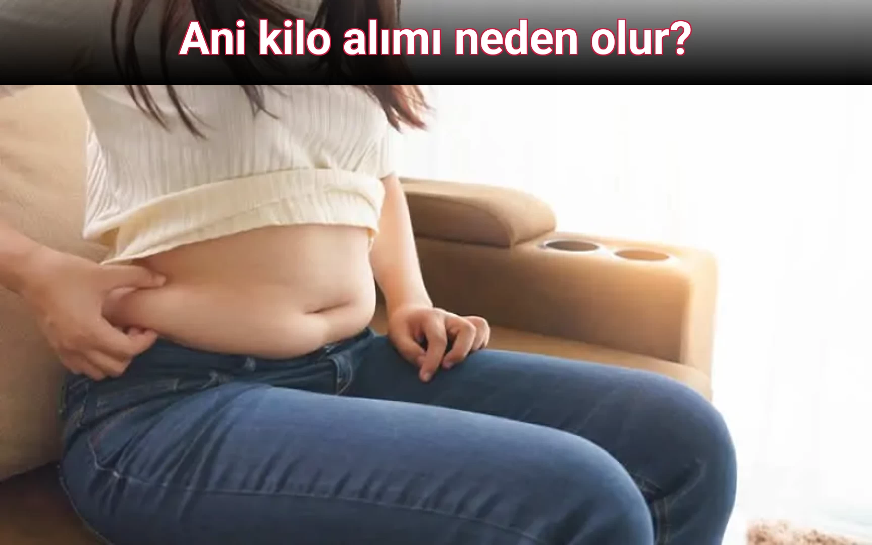 Ani kilo alımı neden olur?