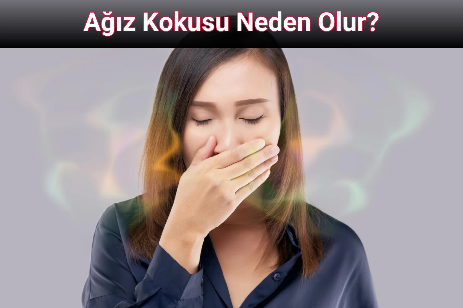 Ağız Kokusu Neden Olur?