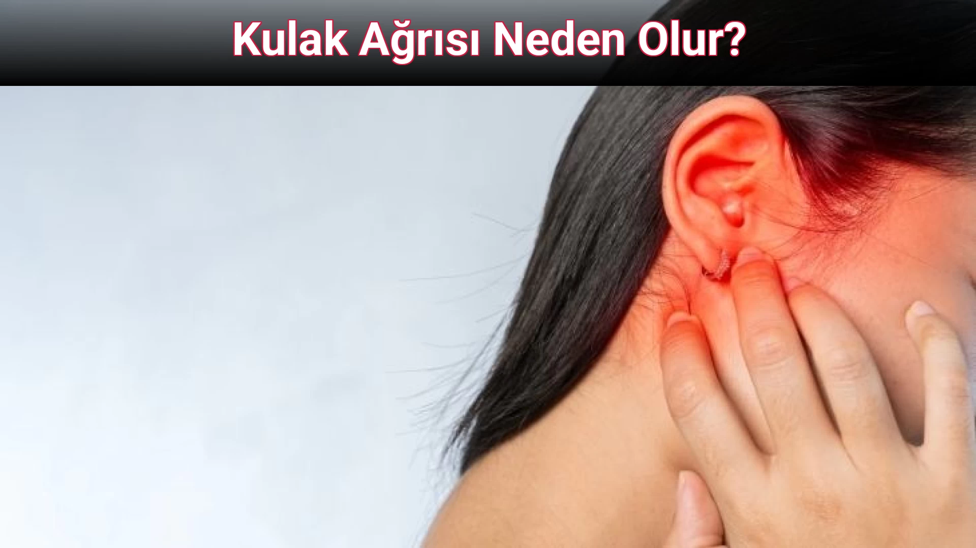 Kulak Ağrısı Neden Olur?
