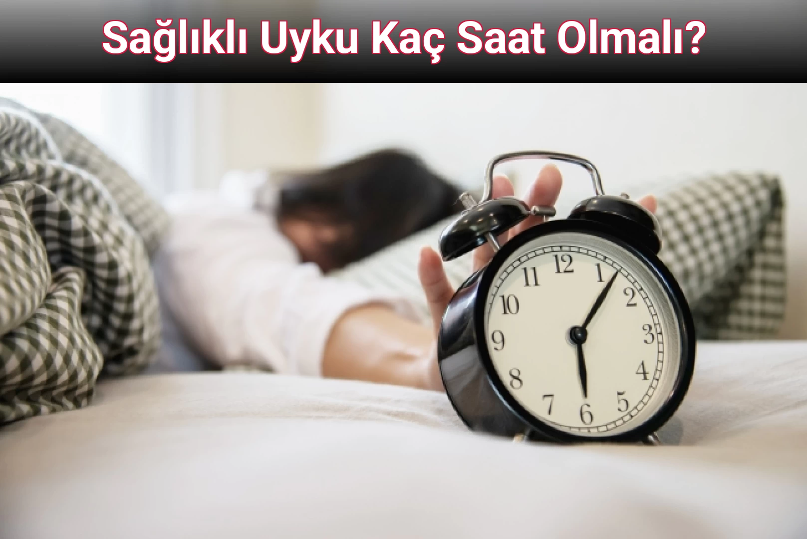 Sağlıklı Uyku Kaç Saat Olmalı?