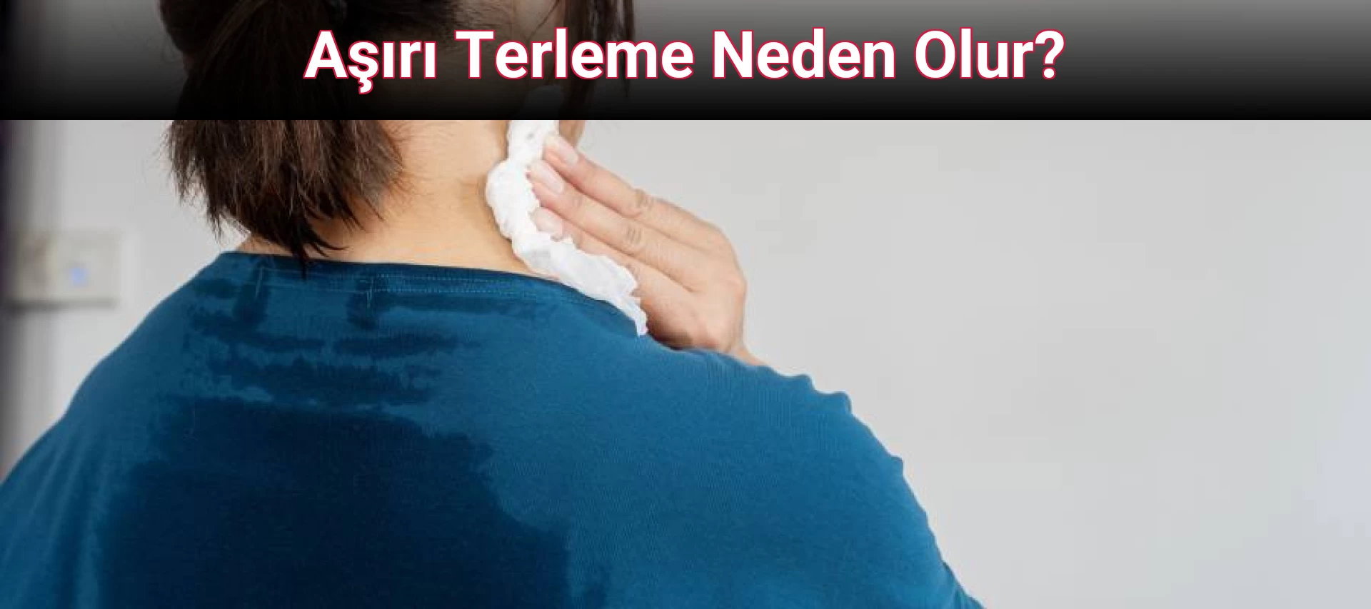 Aşırı Terleme Neden Olur?