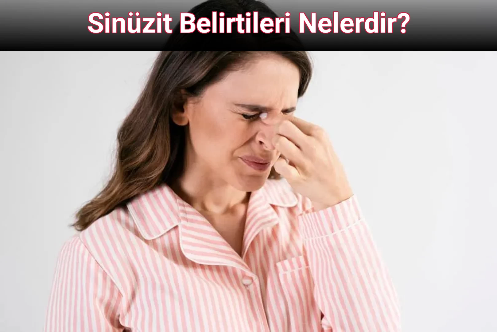 Sinüzit Belirtileri Nelerdir?