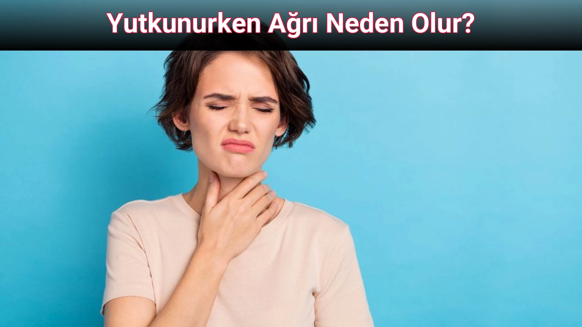Yutkunurken Ağrı Neden Olur?