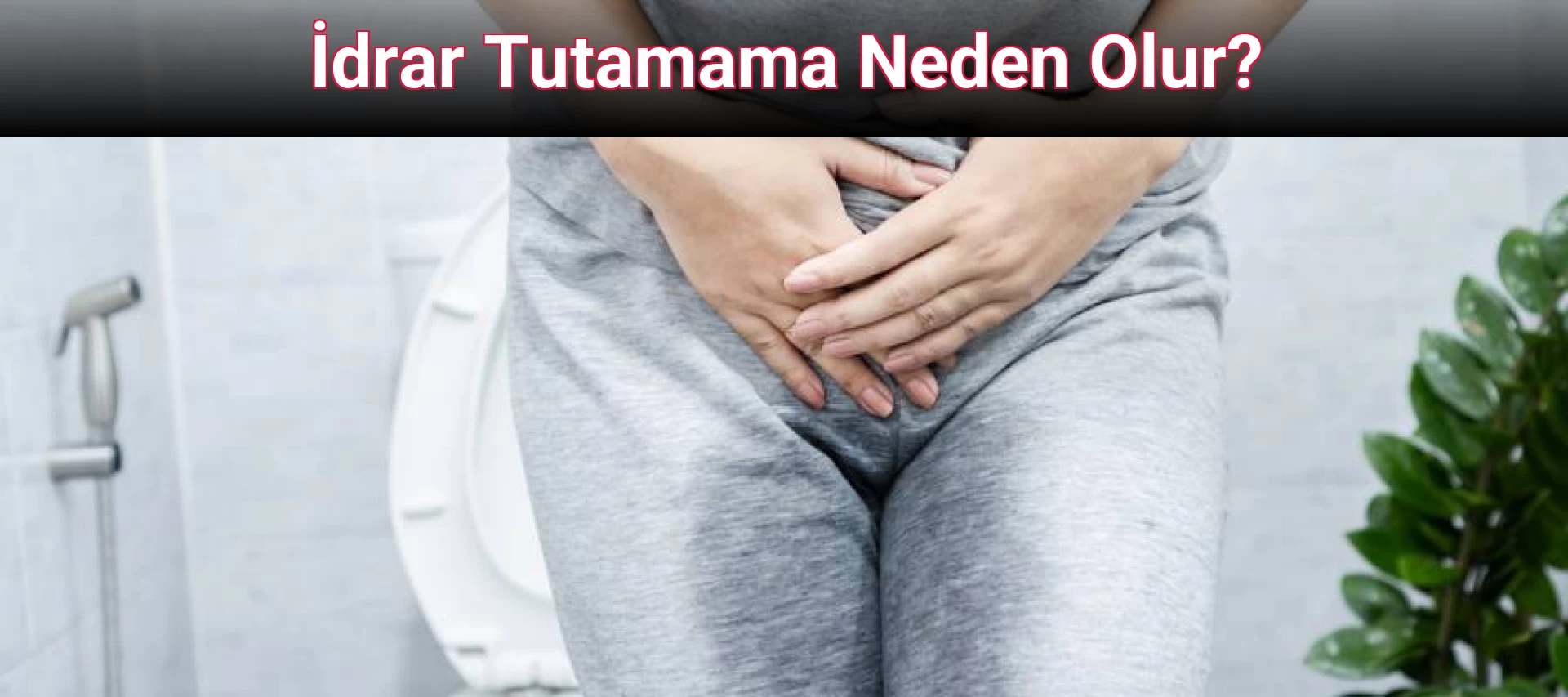 İdrar Tutamama Neden Olur?