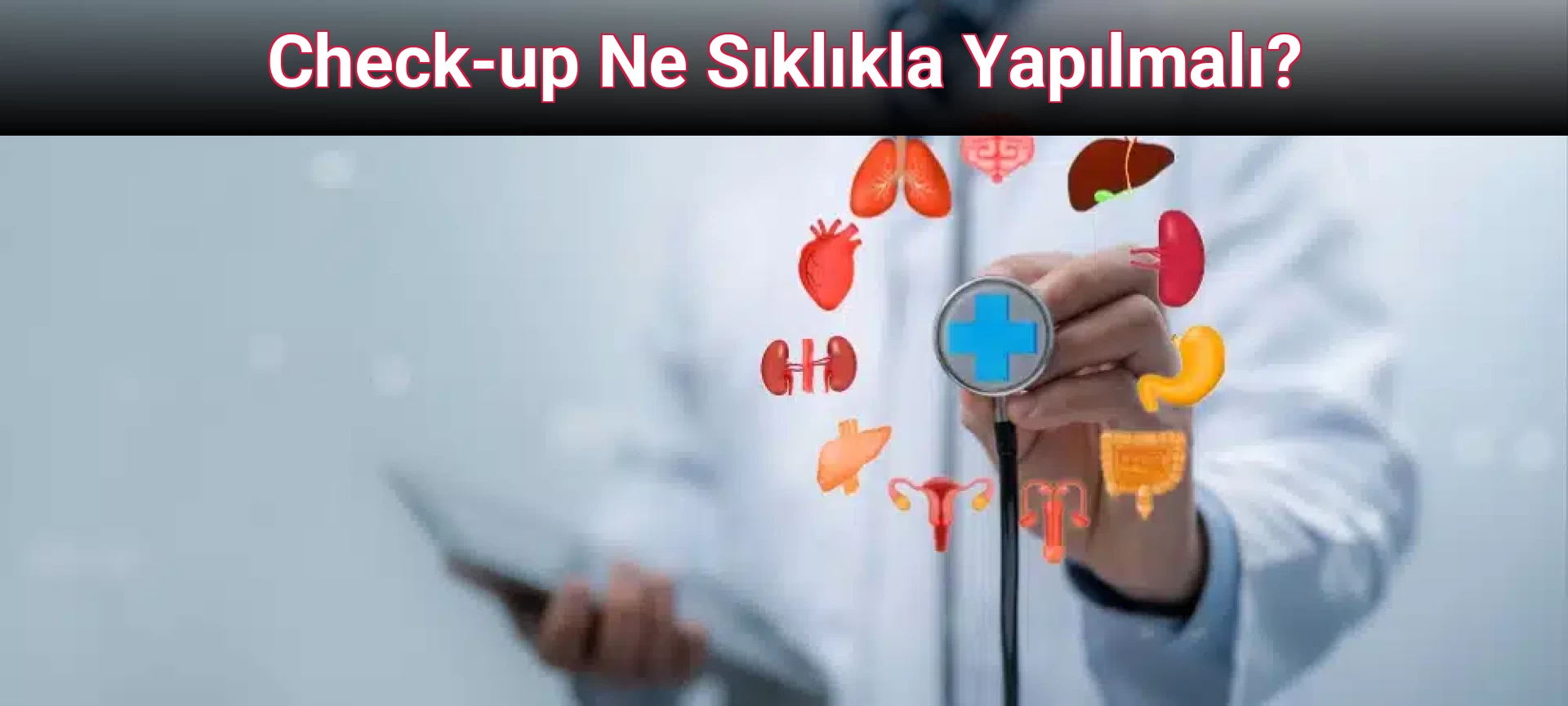 Check-up Ne Sıklıkla Yapılmalı?