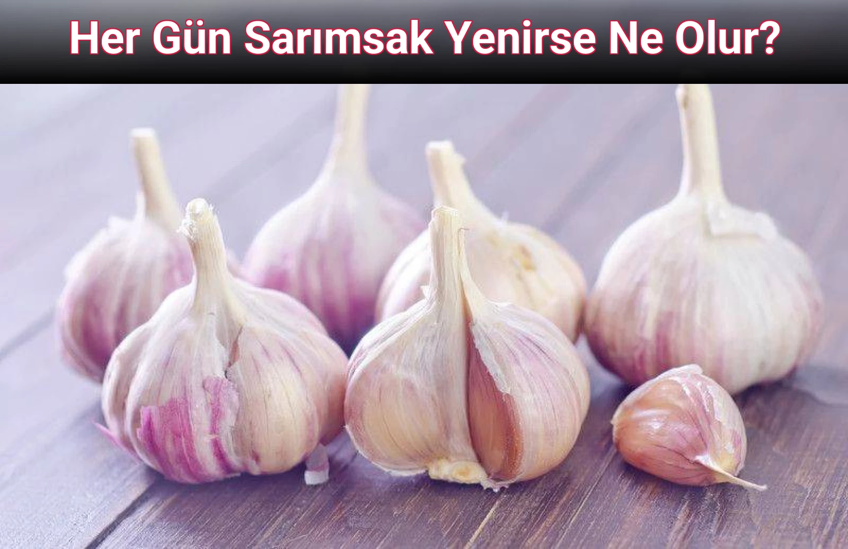 Her Gün Sarımsak Yenirse Ne Olur?