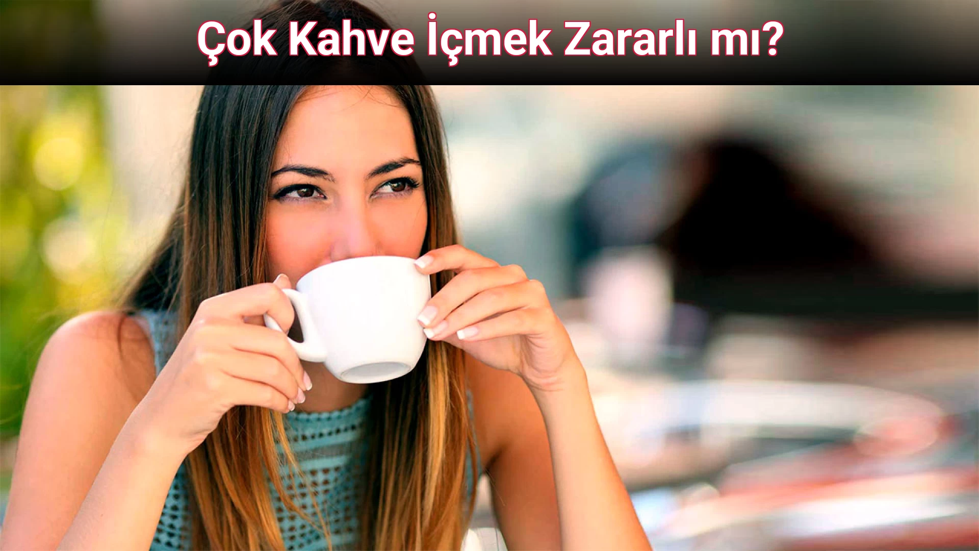 Çok Kahve İçmek Zararlı mı?