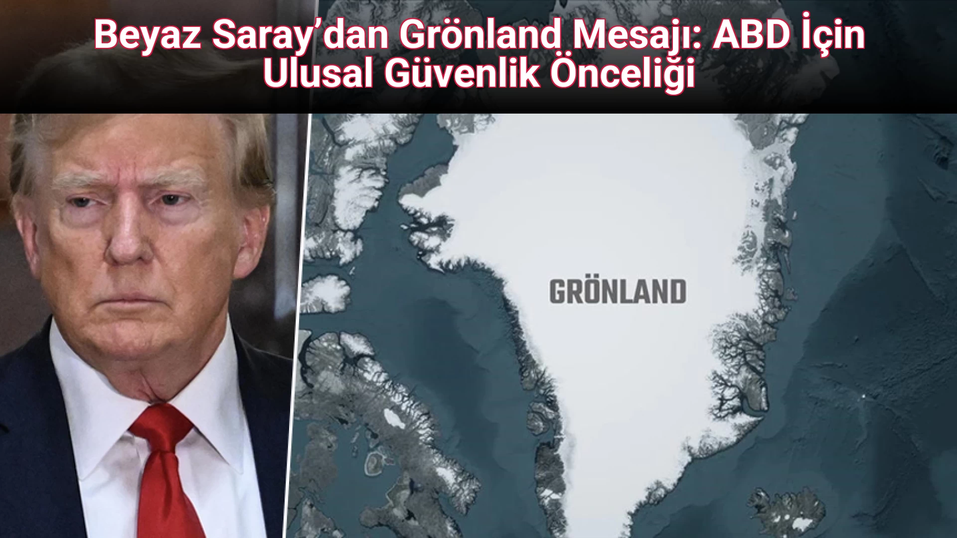 Beyaz Saray’dan Grönland Mesajı: ABD İçin Ulusal Güvenlik Önceliği