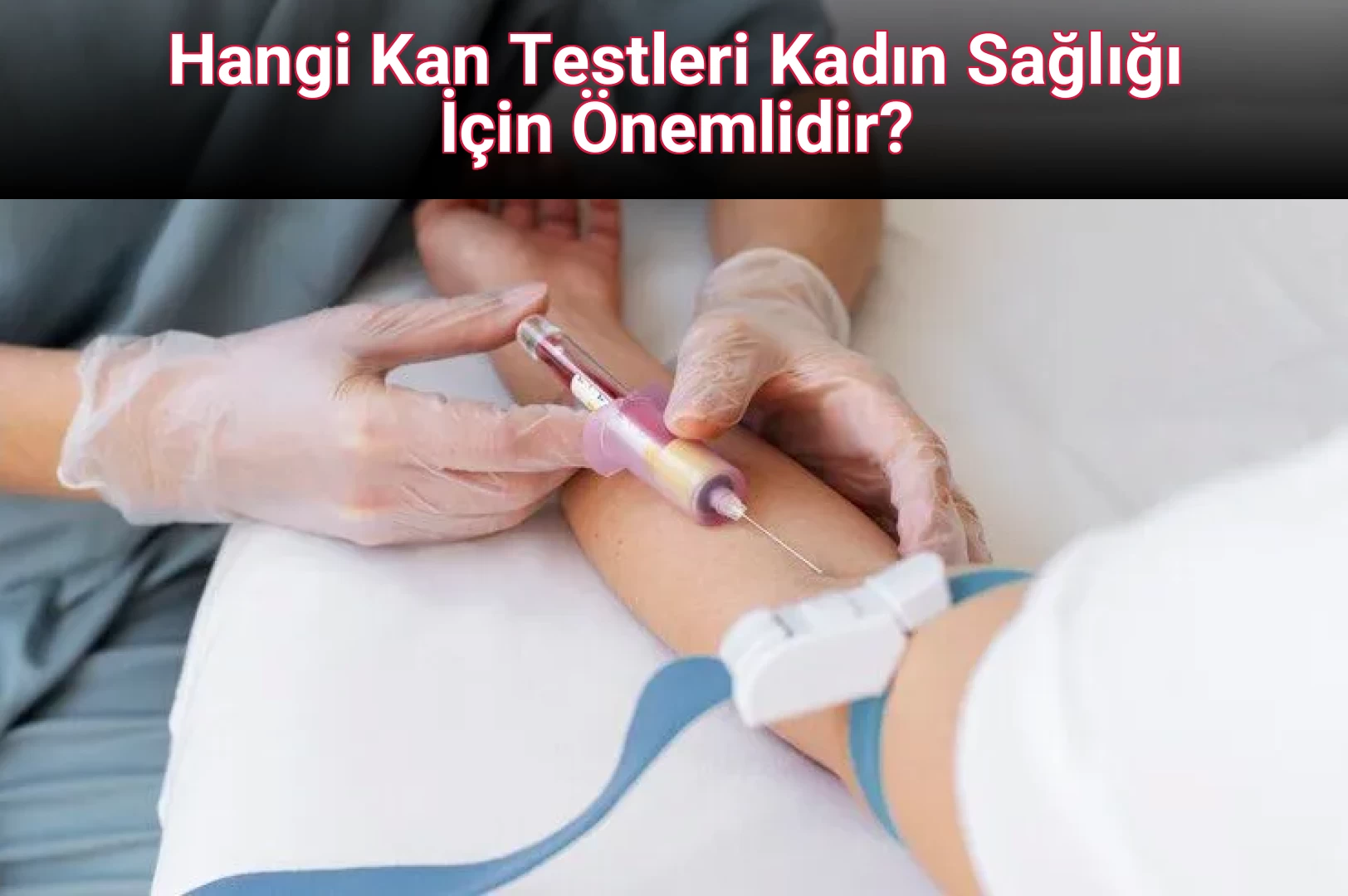 Hangi Kan Testleri Kadın Sağlığı İçin Önemlidir?