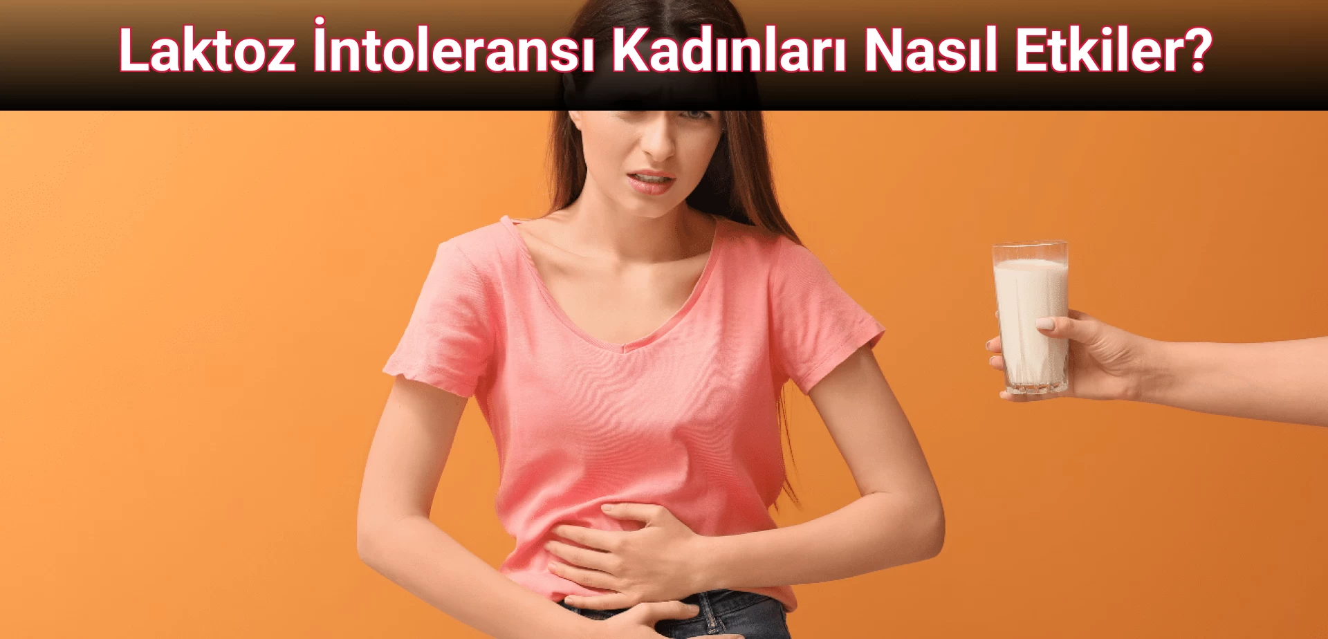 Laktoz İntoleransı Kadınları Nasıl Etkiler?