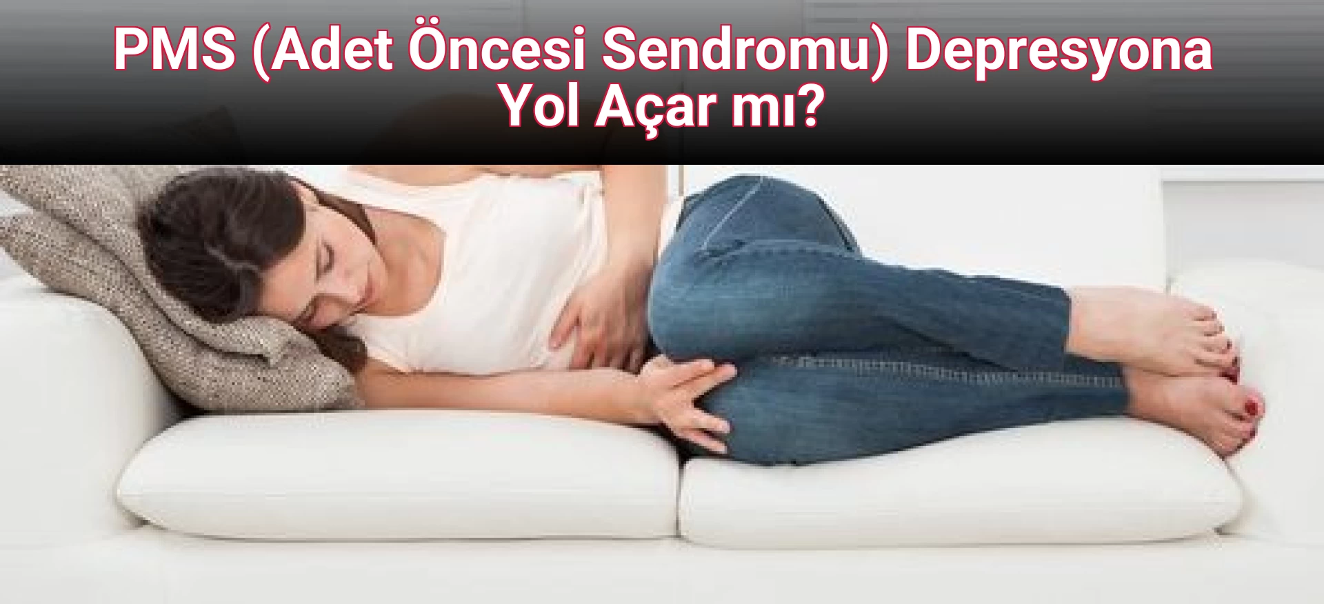 PMS (Adet Öncesi Sendromu) Depresyona Yol Açar mı?