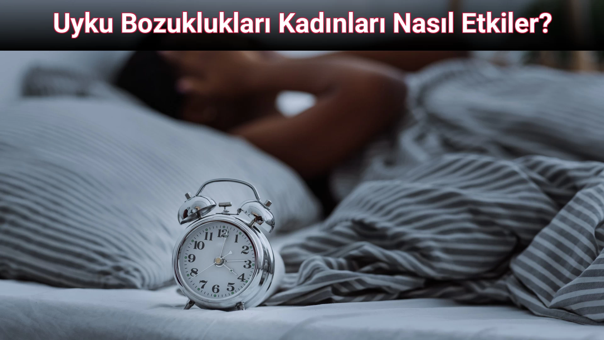 Uyku Bozuklukları Kadınları Nasıl Etkiler?
