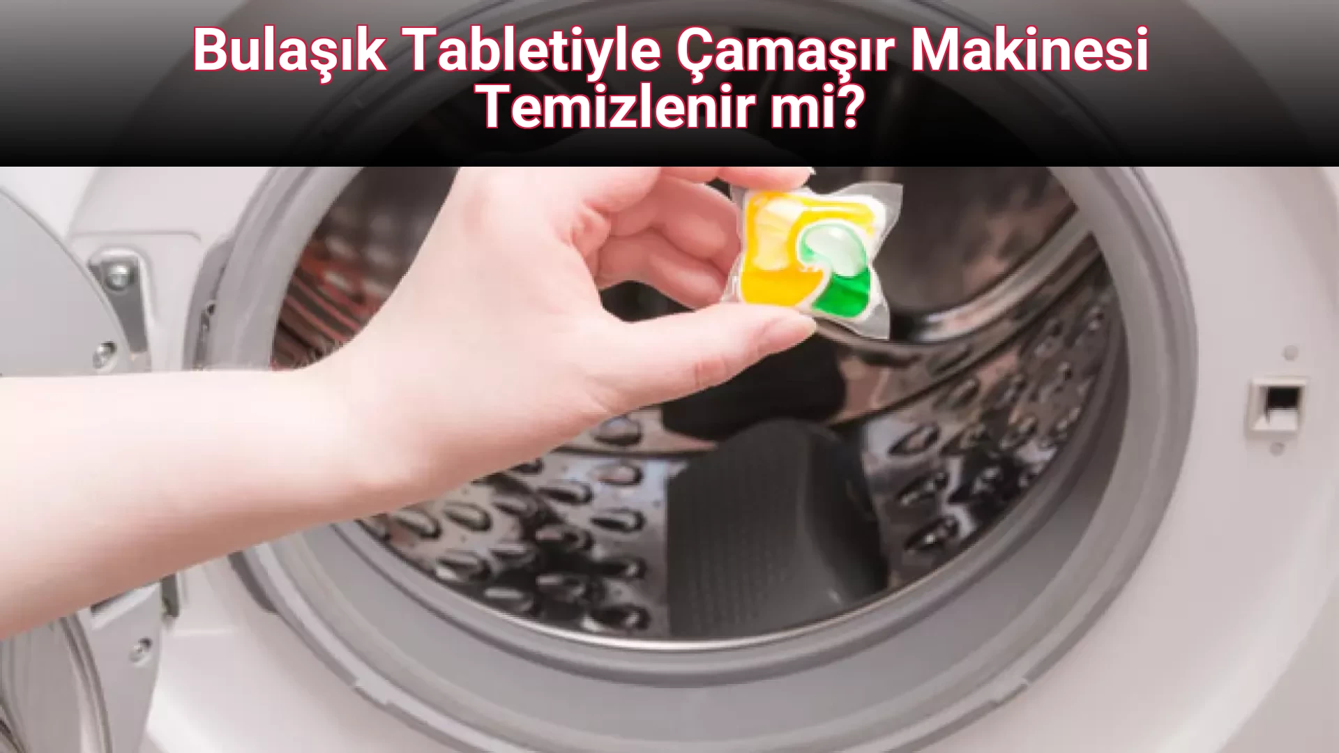 Bulaşık Tabletiyle Çamaşır Makinesi Temizlenir mi?