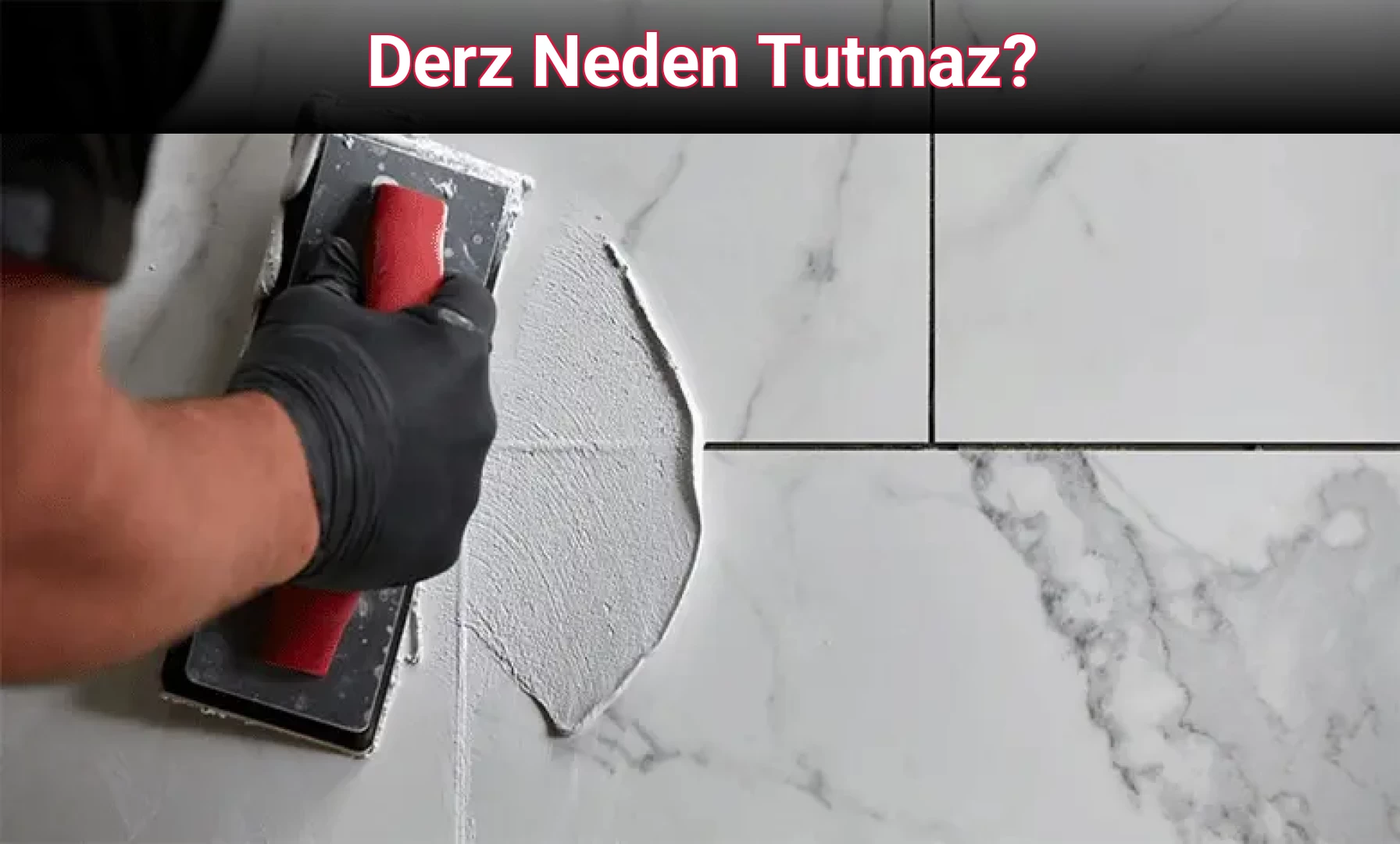 Derz Neden Tutmaz?
