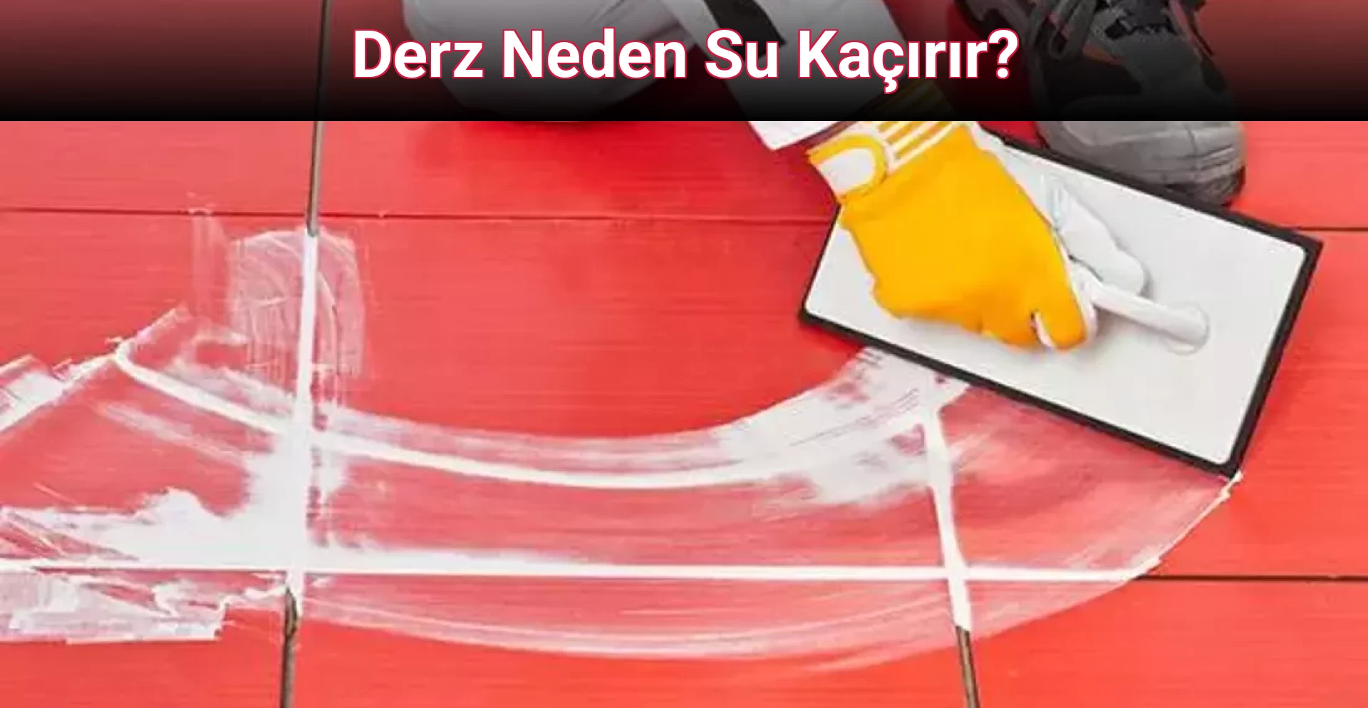 Derz Neden Su Kaçırır?