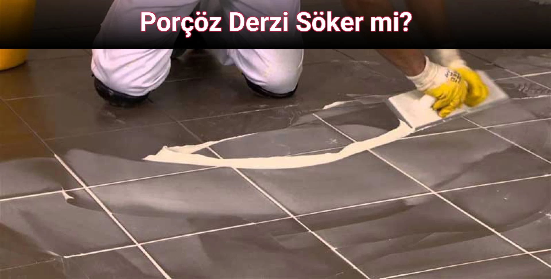 Porçöz Derzi Söker mi?