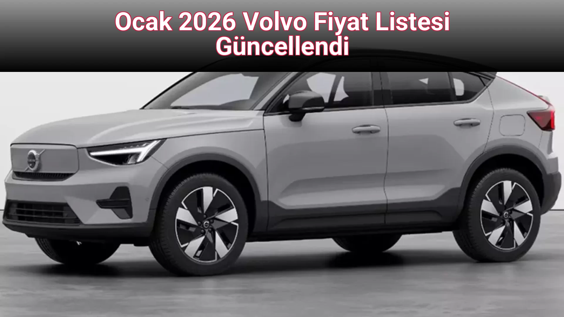Ocak 2026 Volvo Fiyat Listesi Güncellendi