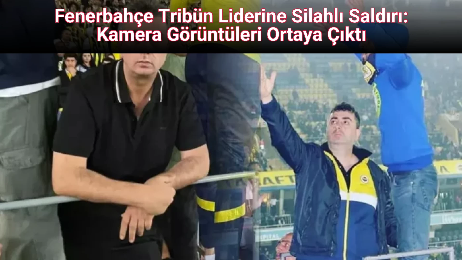 Fenerbahçe Tribün Liderine Silahlı Saldırı: Kamera Görüntüleri Ortaya Çıktı