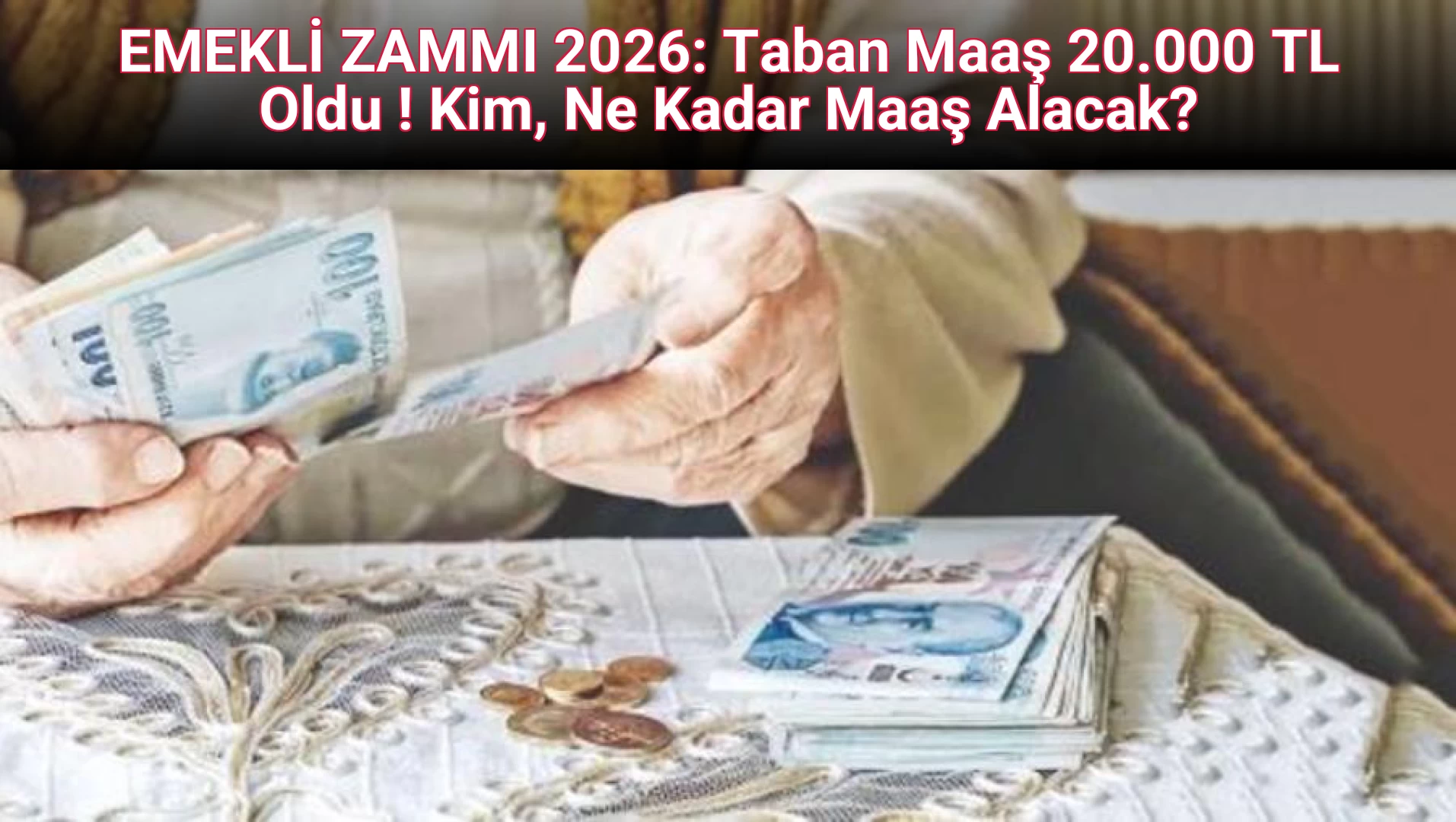 EMEKLİ ZAMMI 2026: Taban Maaş 20.000 TL Oldu ! Kim, Ne Kadar Maaş Alacak?