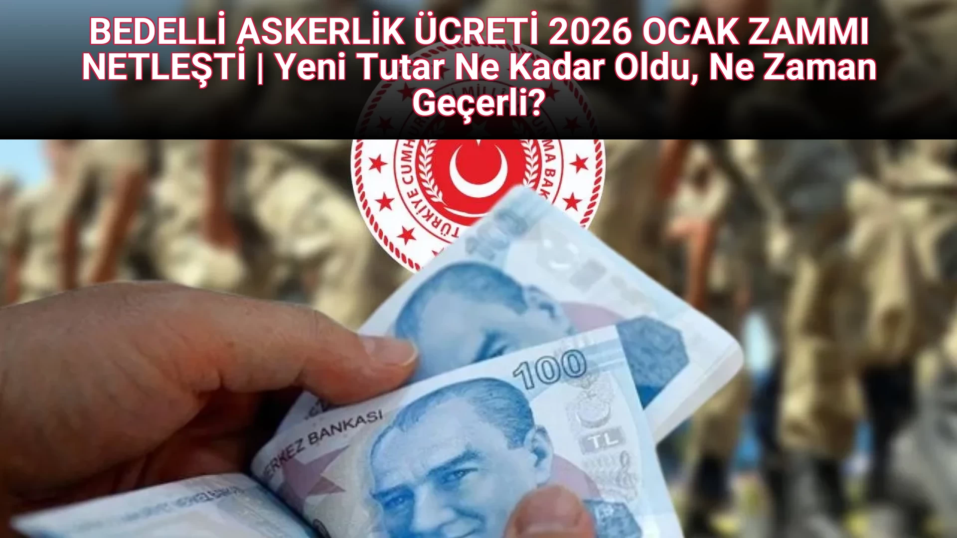 BEDELLİ ASKERLİK ÜCRETİ 2026 OCAK ZAMMI NETLEŞTİ | Yeni Tutar Ne Kadar Oldu, Ne Zaman Geçerli?
