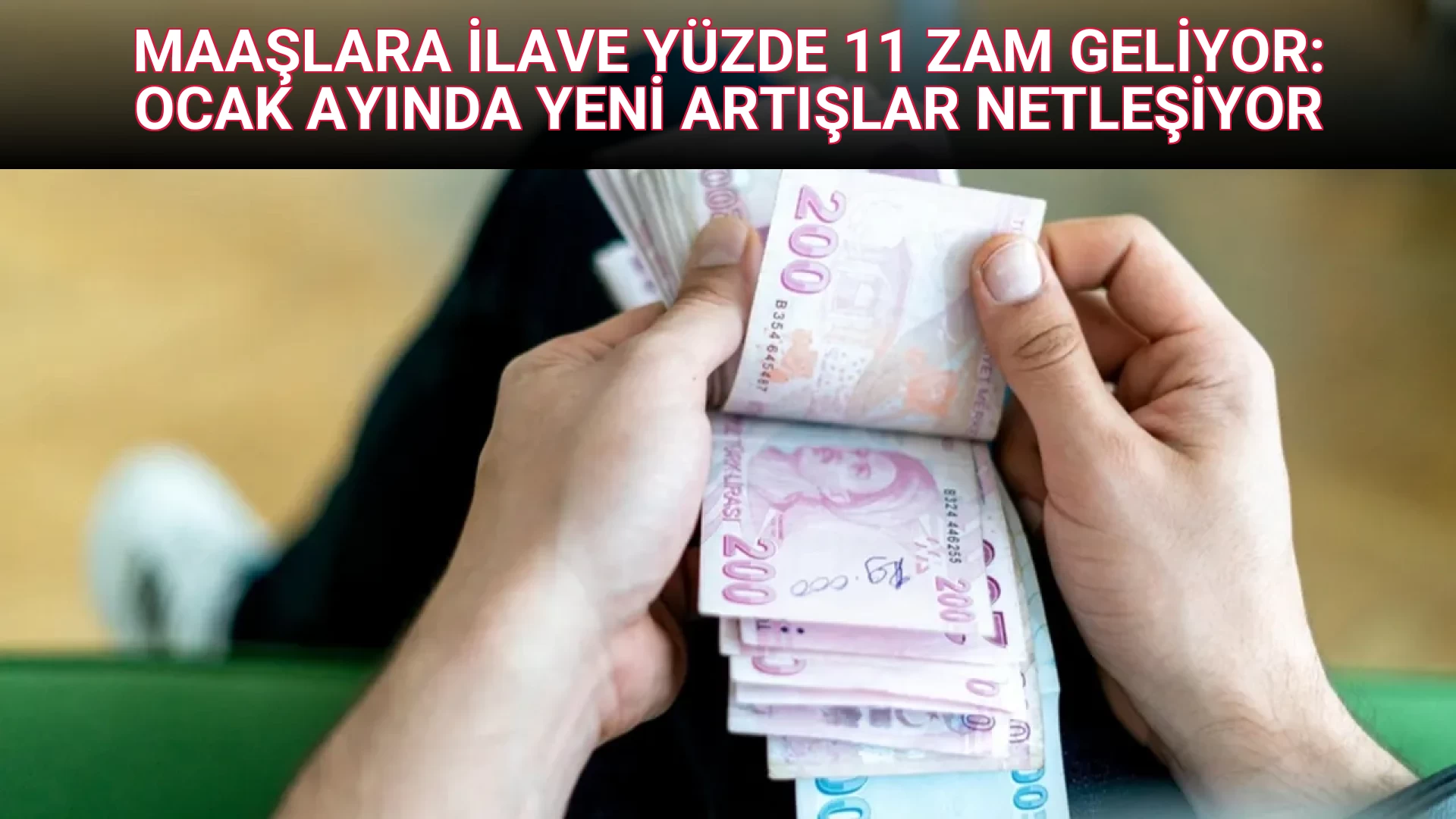 MAAŞLARA İLAVE YÜZDE 11 ZAM GELİYOR: OCAK AYINDA YENİ ARTIŞLAR NETLEŞİYOR