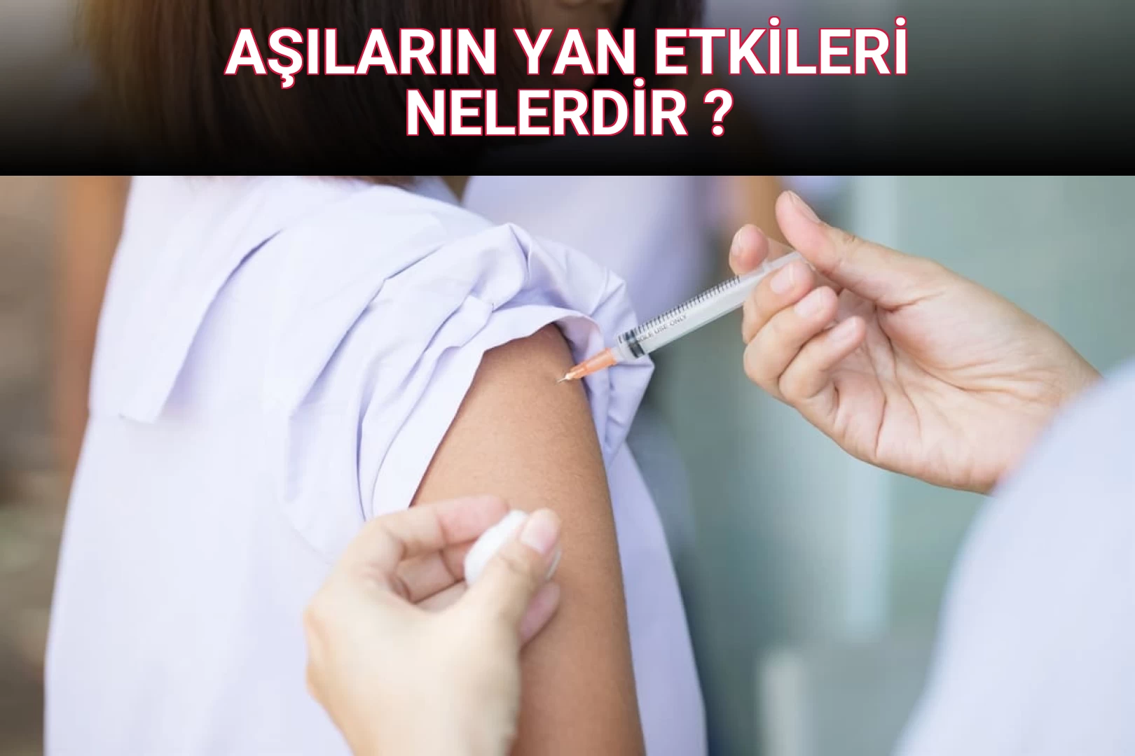 AŞILARIN YAN ETKİLERİ NELERDİR ?