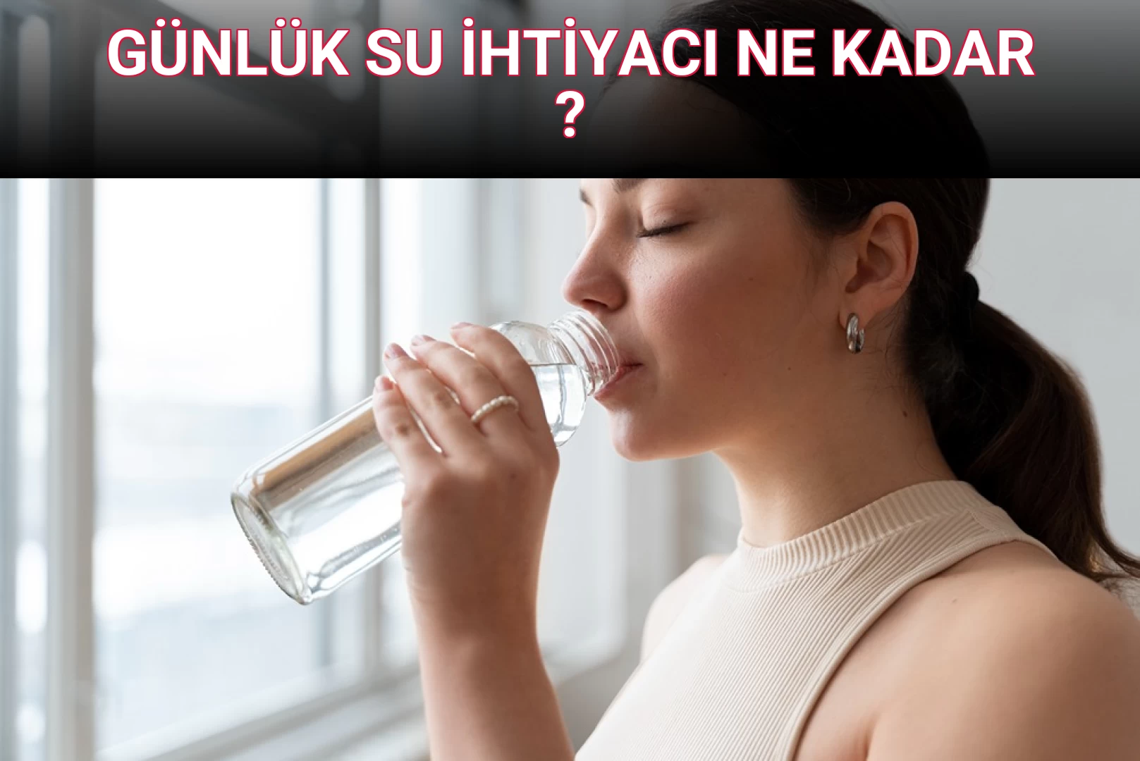 GÜNLÜK SU İHTİYACI NE KADAR ?