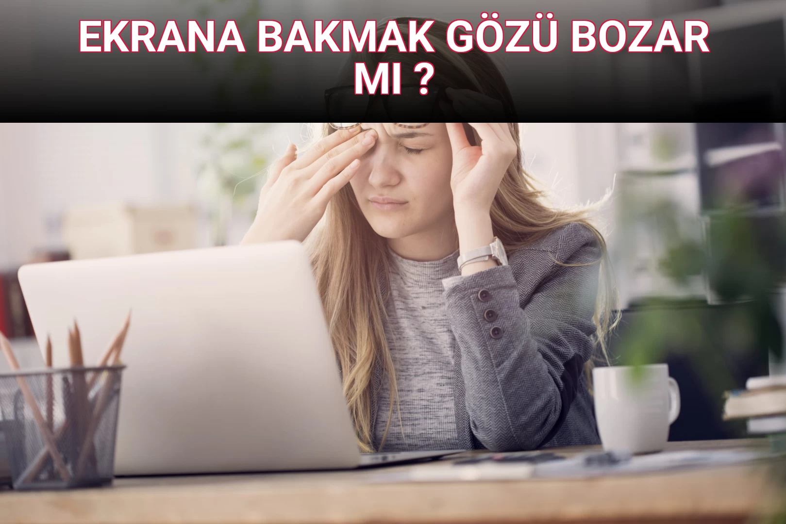 EKRANA BAKMAK GÖZÜ BOZAR MI ?