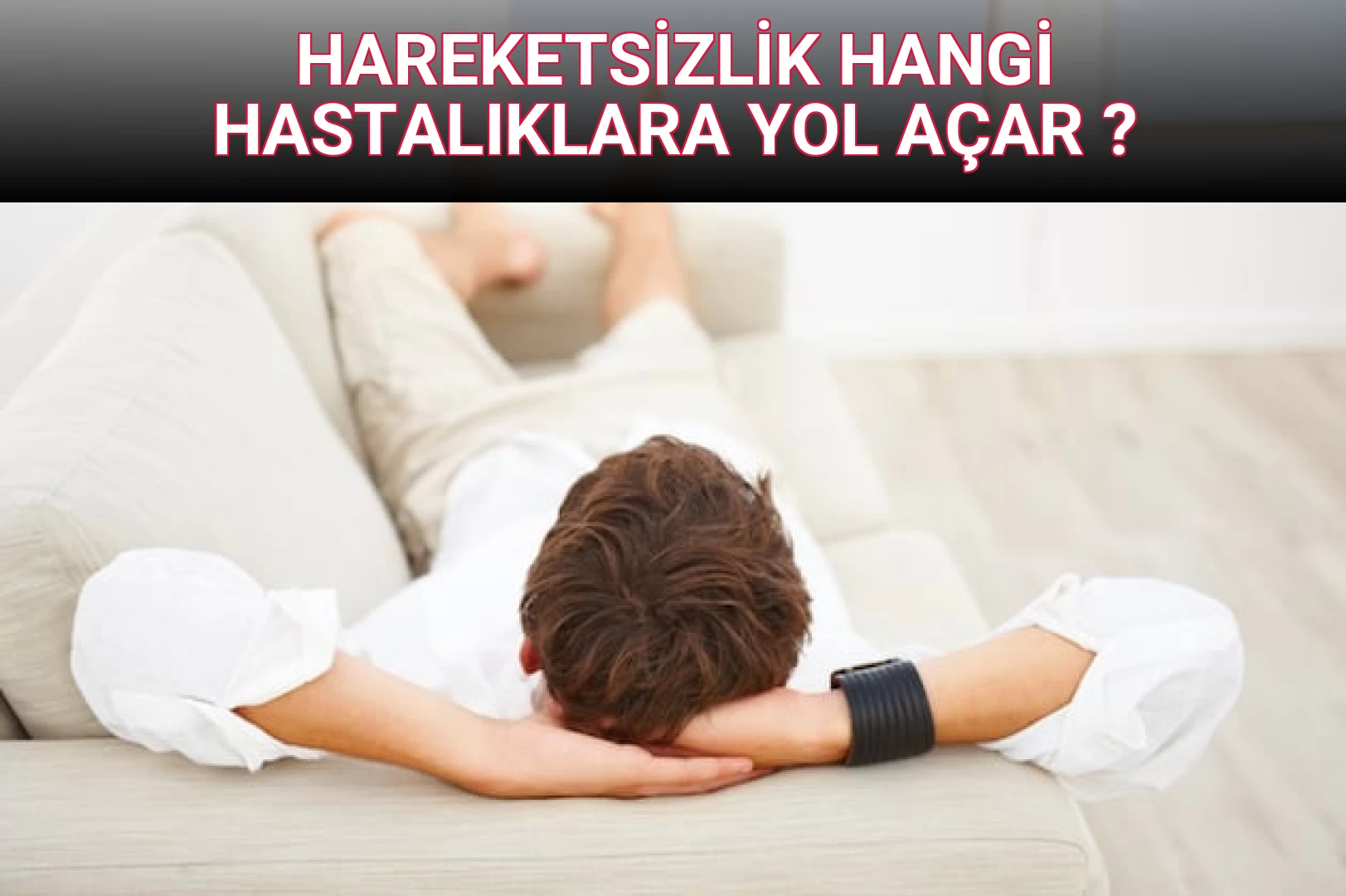 HAREKETSİZLİK HANGİ HASTALIKLARA YOL AÇAR ?