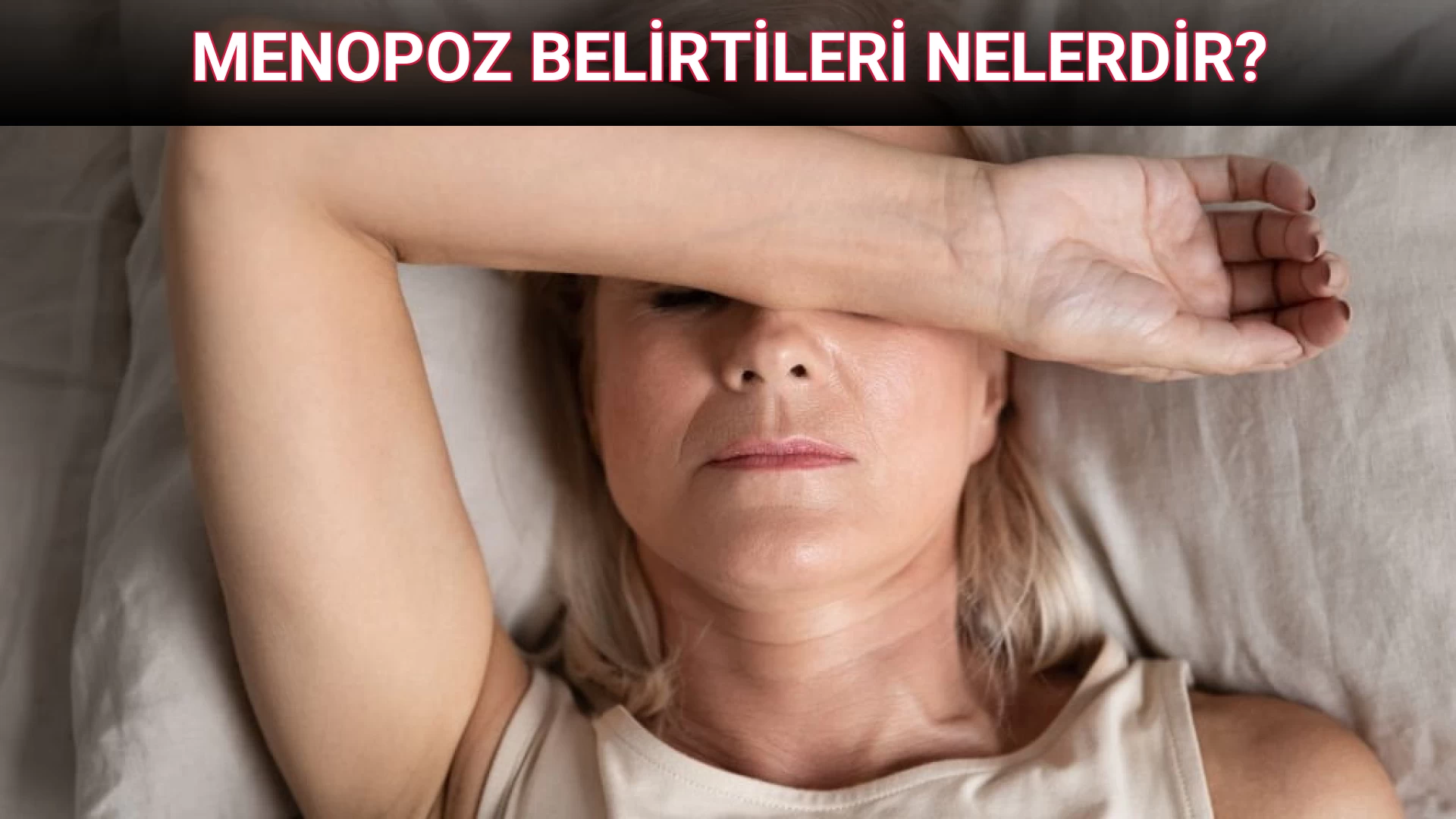 MENOPOZ BELİRTİLERİ NELERDİR?