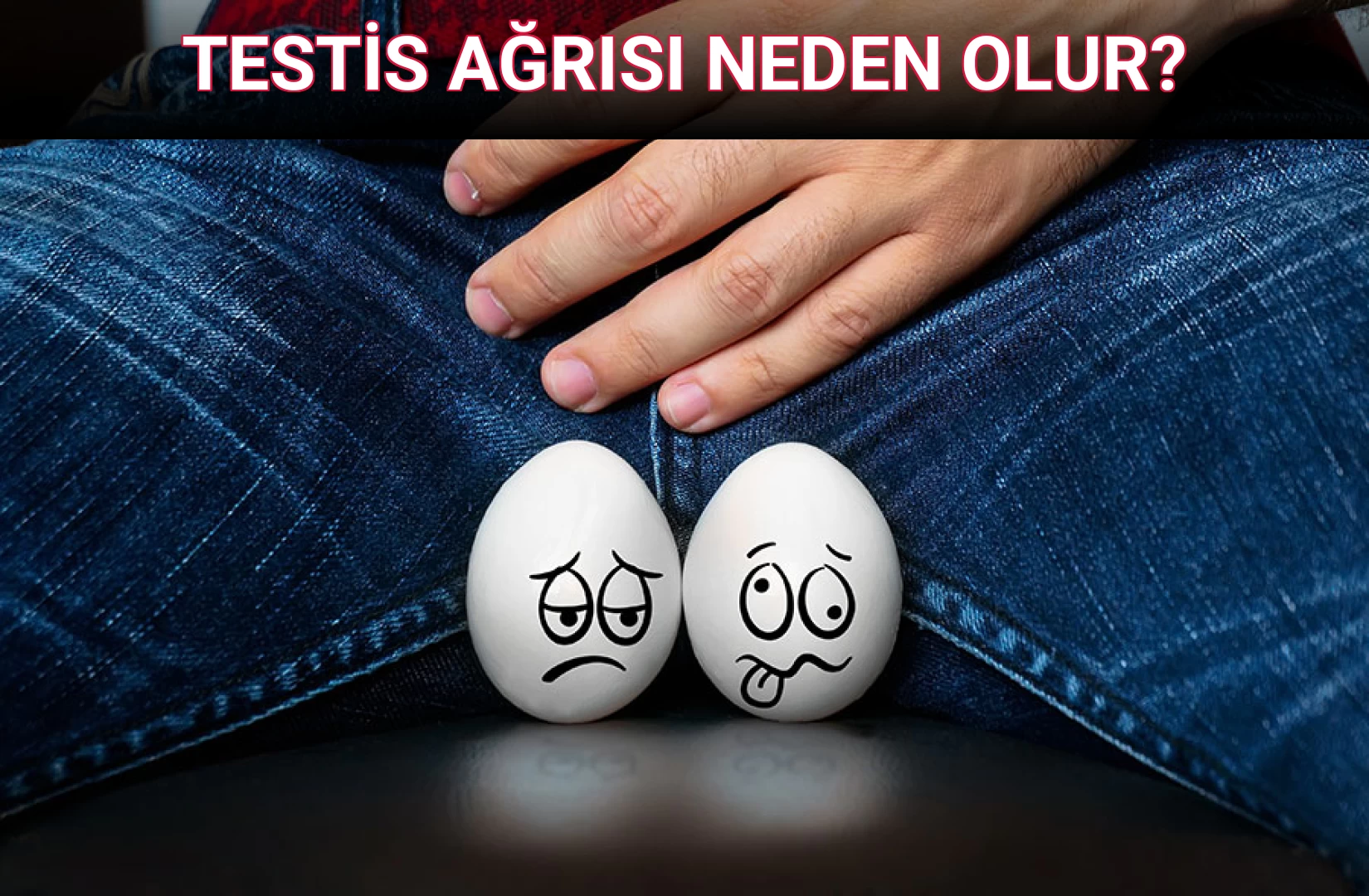 TESTİS AĞRISI NEDEN OLUR?