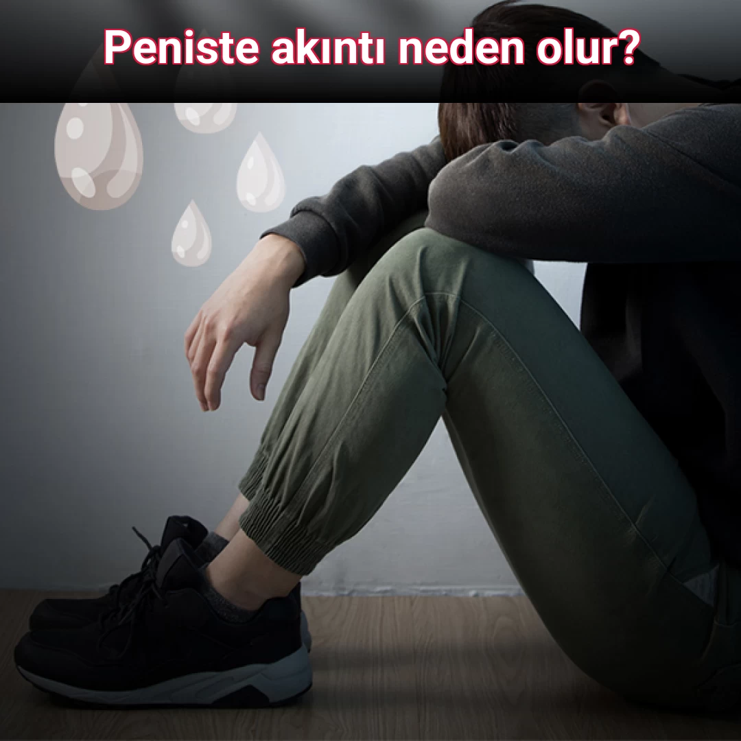 Peniste akıntı neden olur?