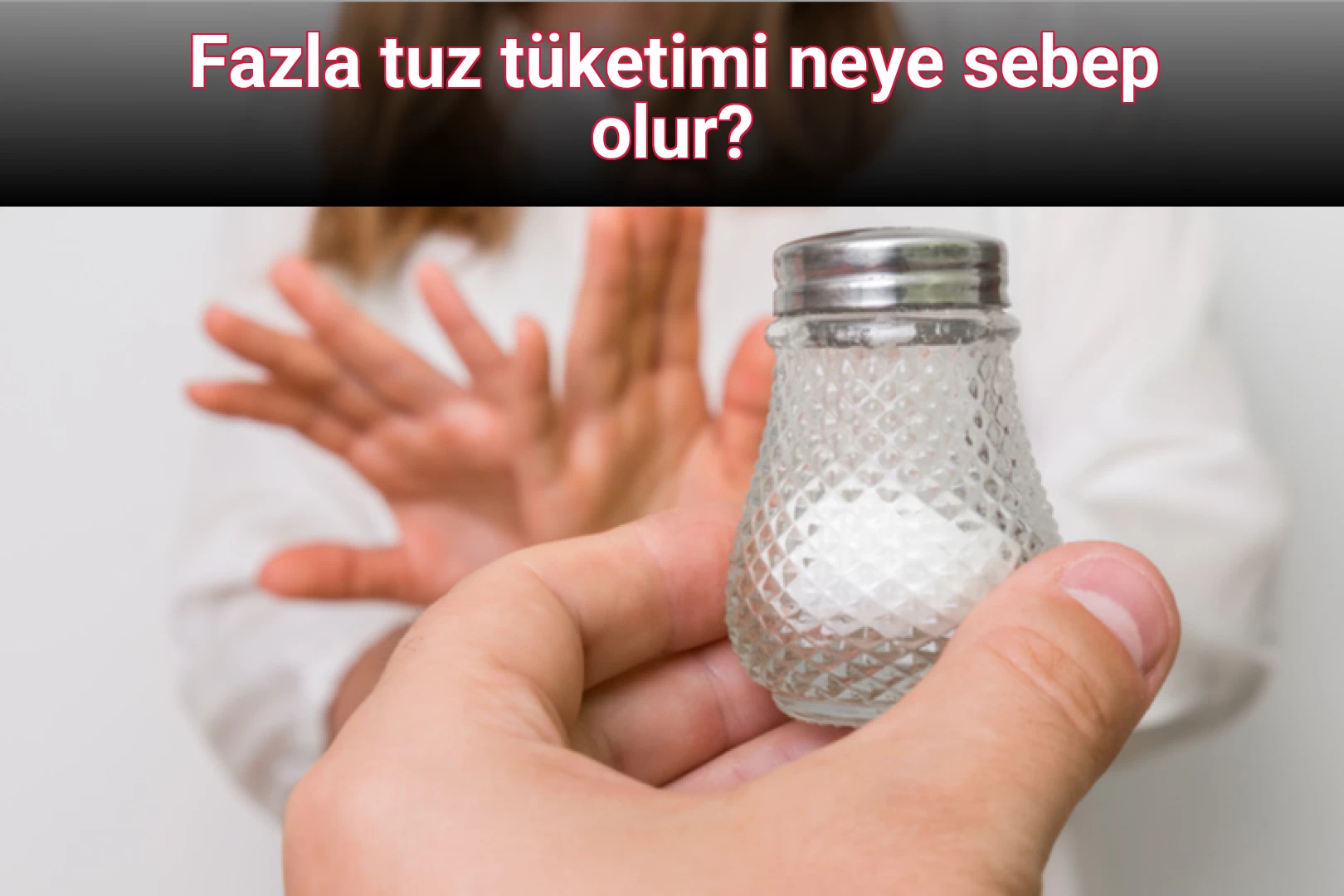 Fazla tuz tüketimi neye sebep olur?