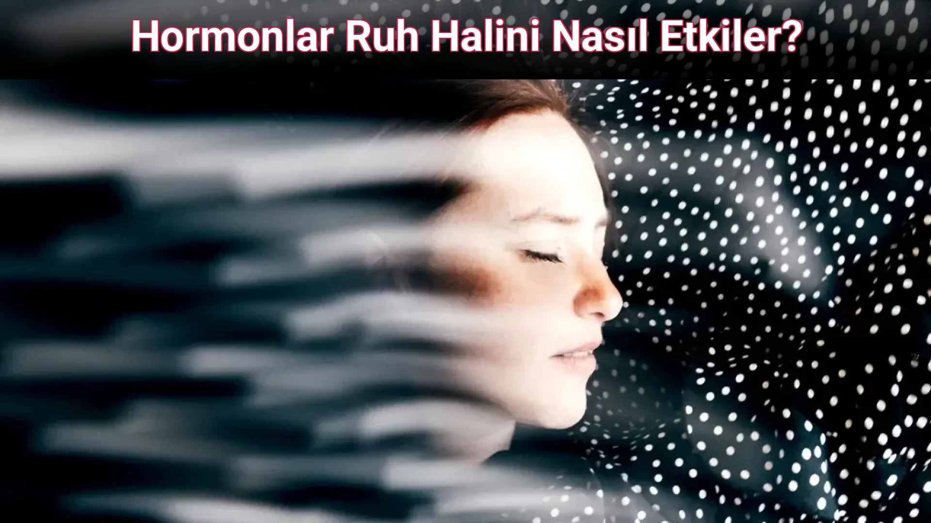 Hormonlar Ruh Halini Nasıl Etkiler?