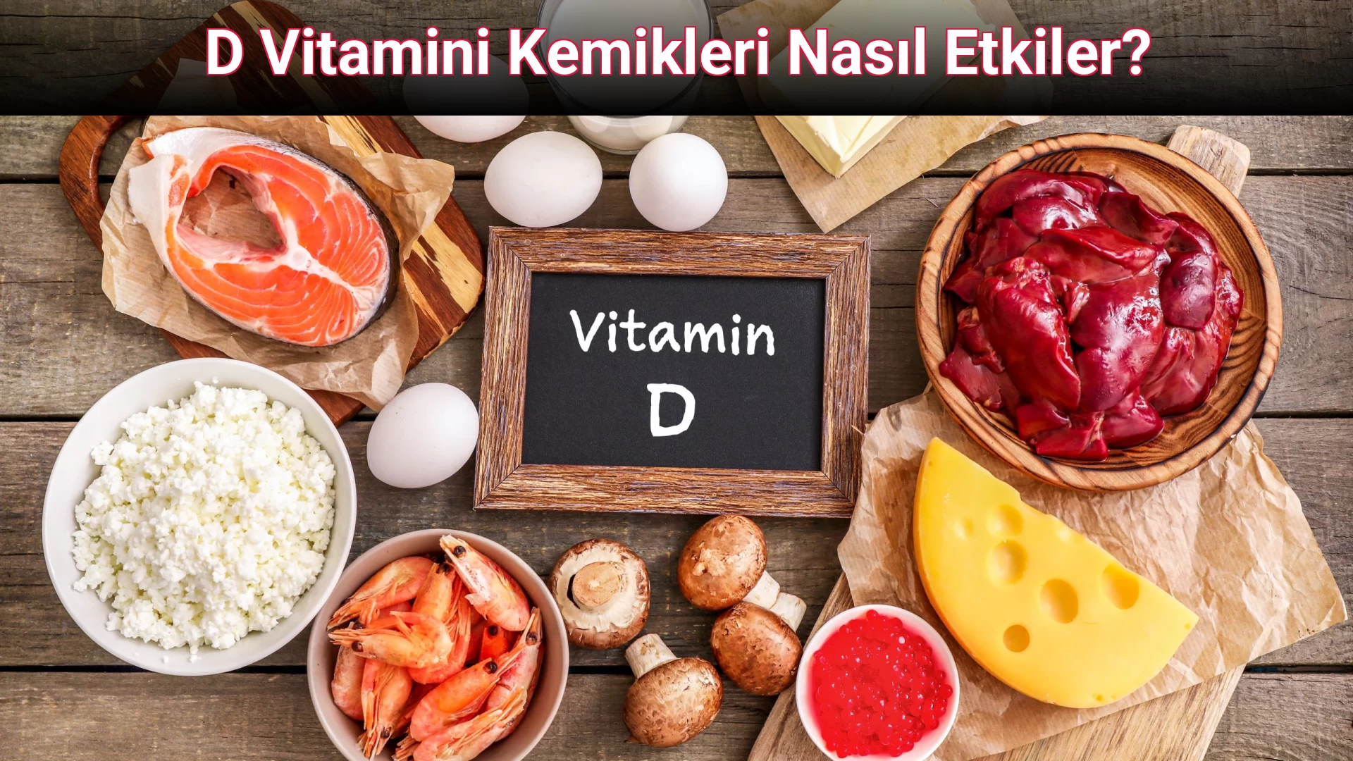 D Vitamini Kemikleri Nasıl Etkiler?