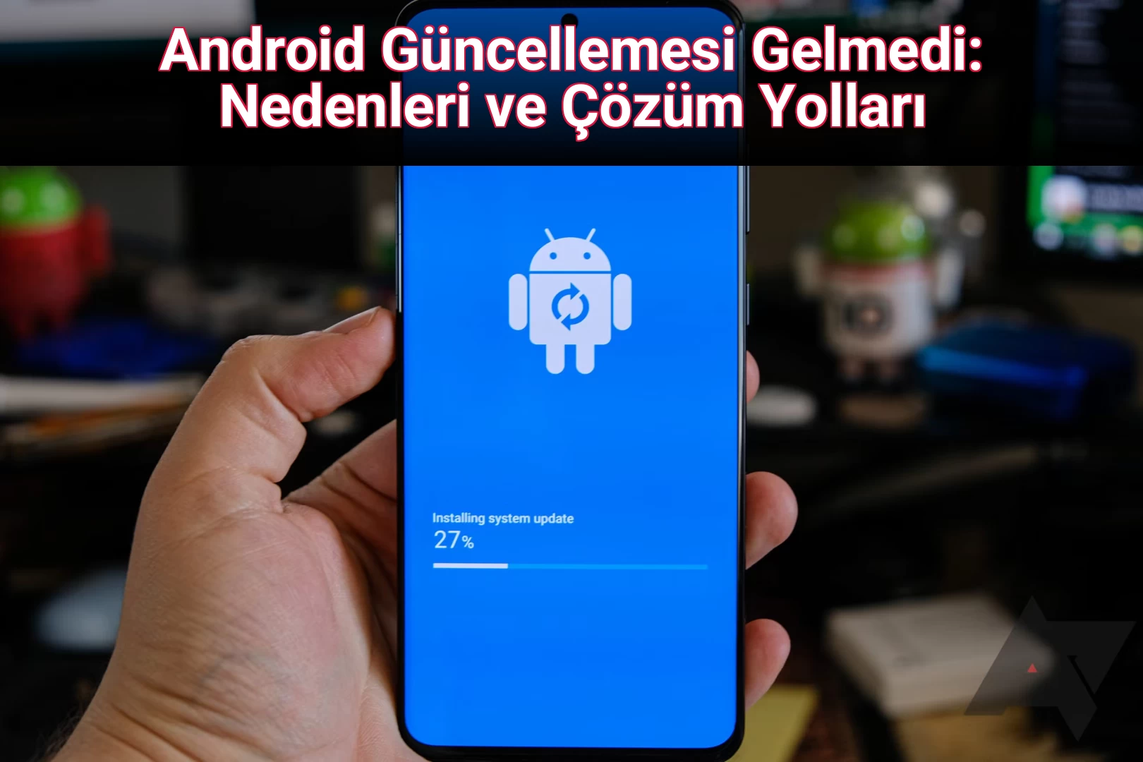 Android Güncellemesi Gelmedi: Nedenleri ve Çözüm Yolları