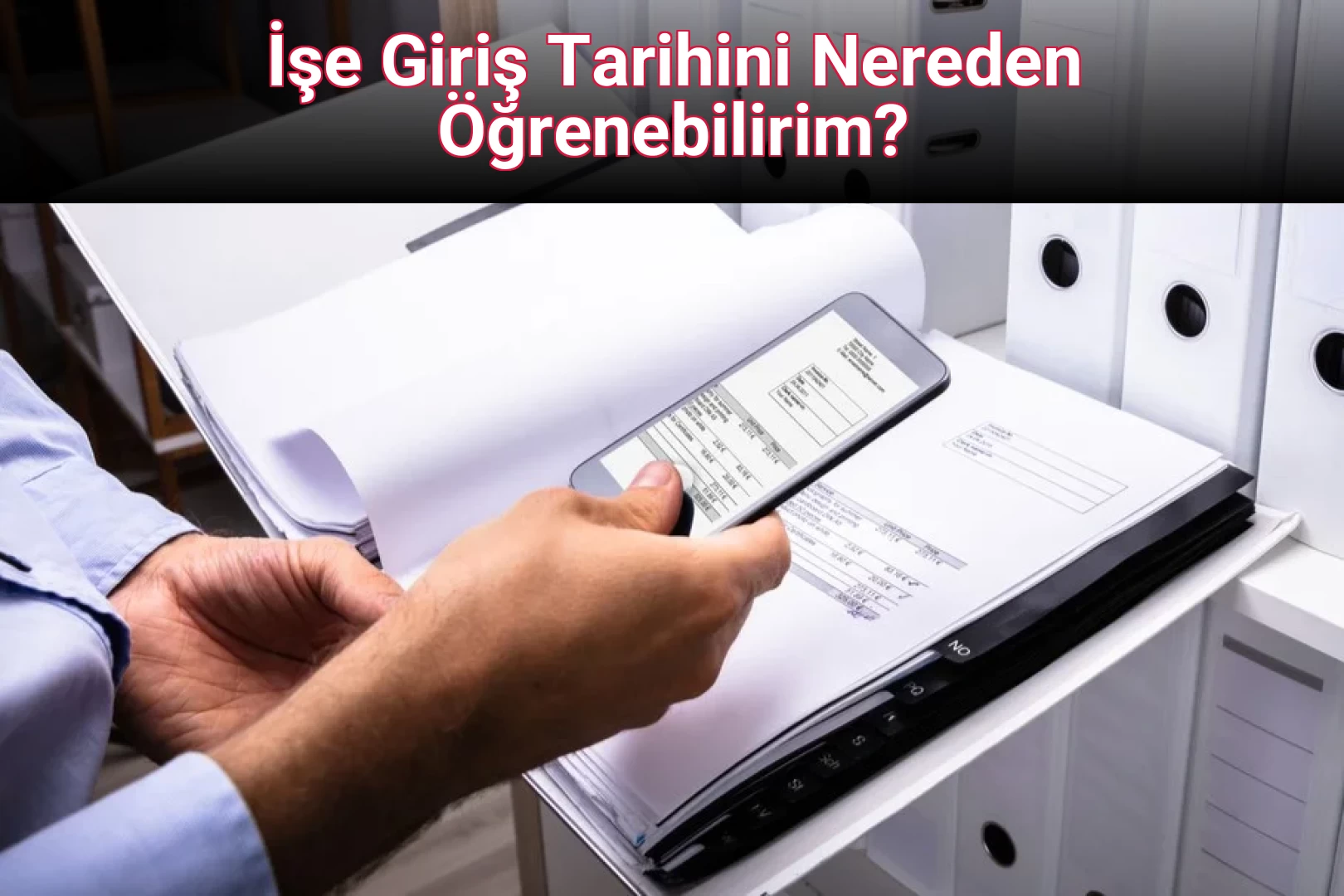 İşe Giriş Tarihini Nereden Öğrenebilirim?