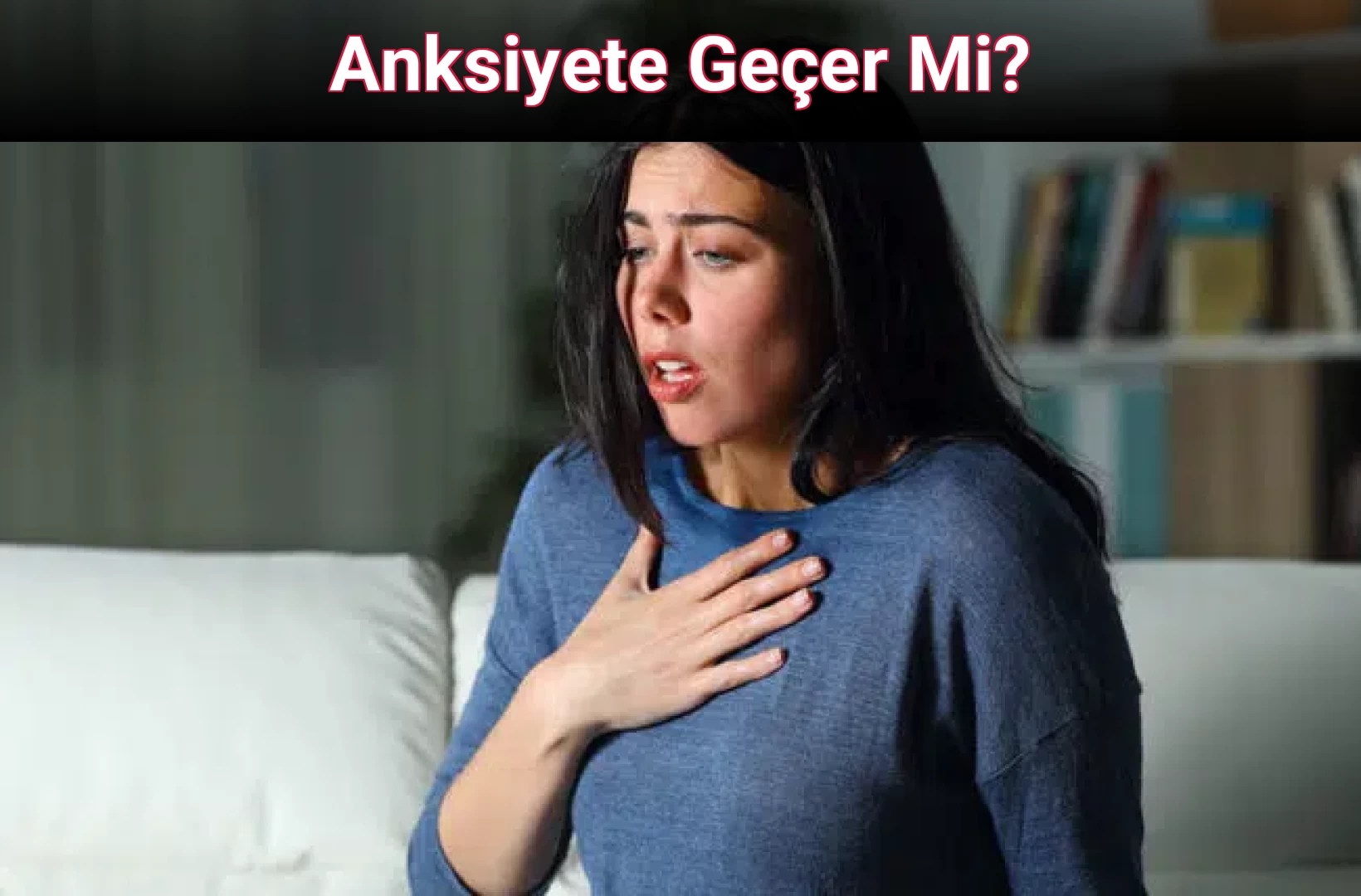 Anksiyete Geçer Mi?
