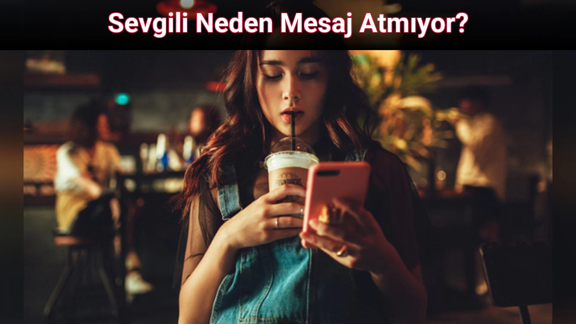 Sevgili Neden Mesaj Atmıyor?